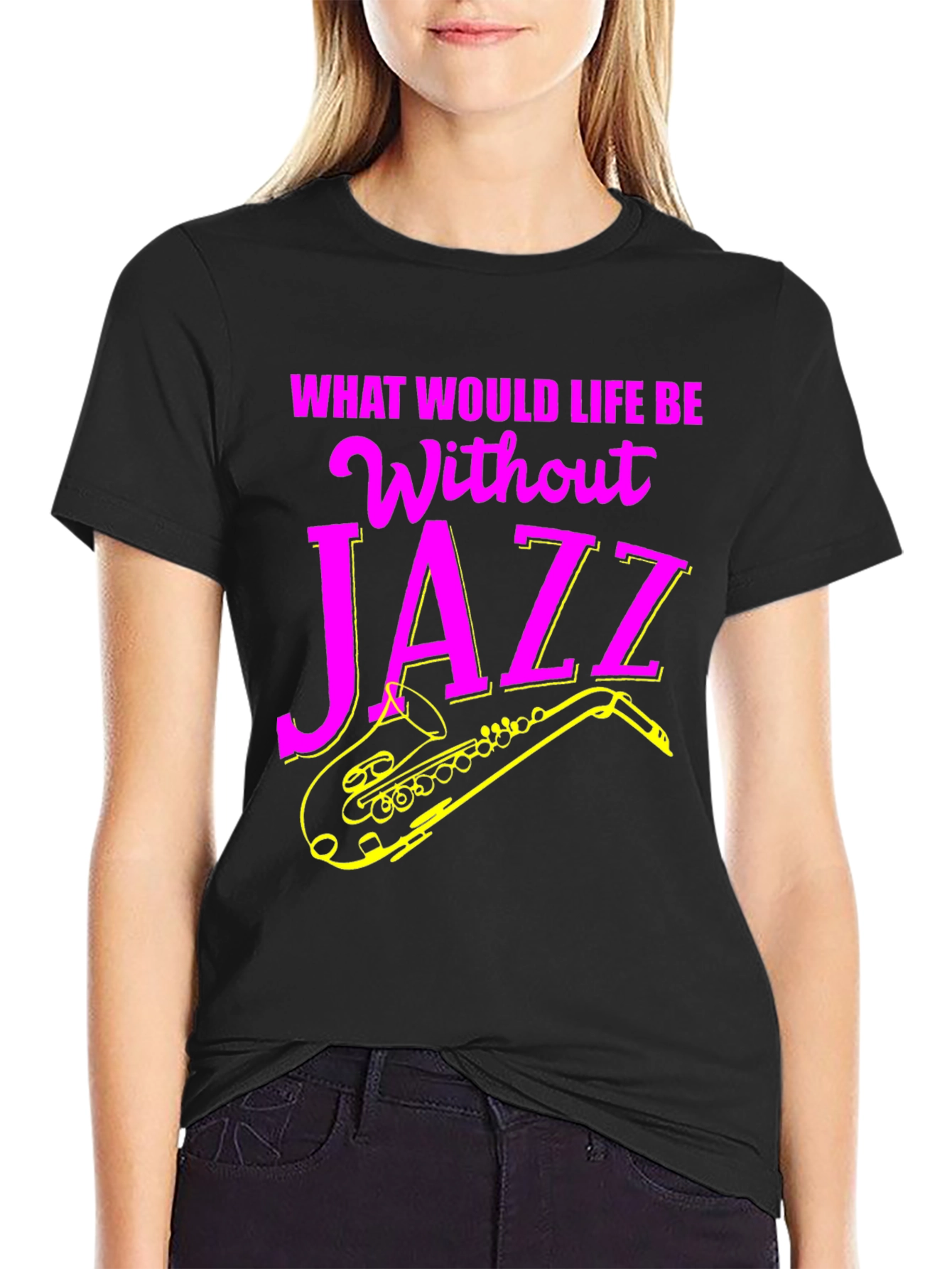 Jazz Music T-Shirt - What Would Life Be Without Jazz?