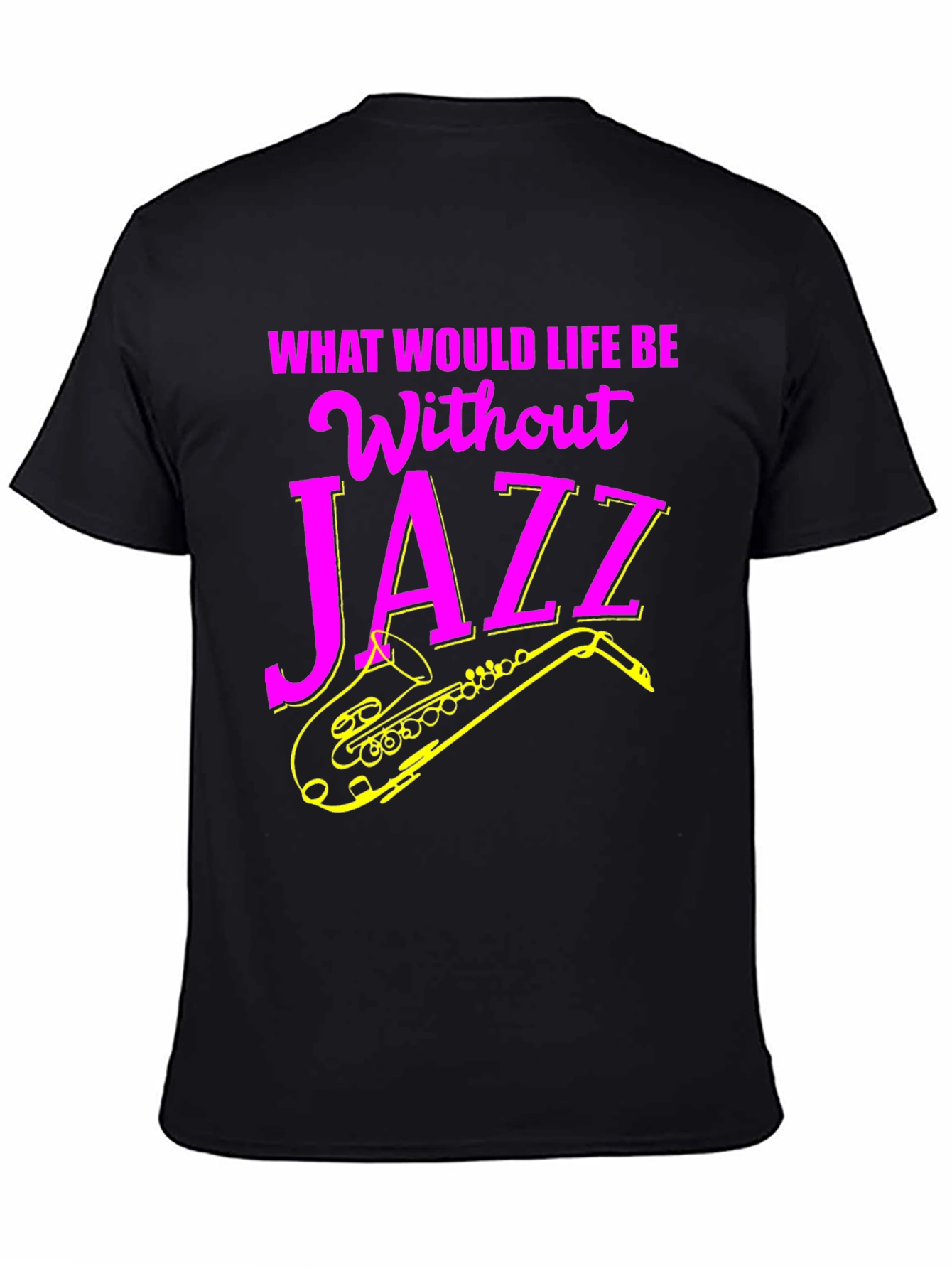 Jazz Music T-Shirt - What Would Life Be Without Jazz?