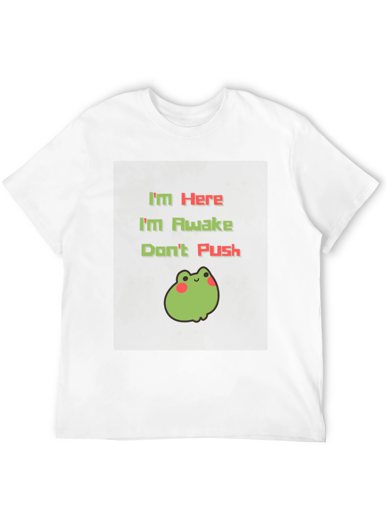 Im Here Im Awake Dont Push T-Shirt