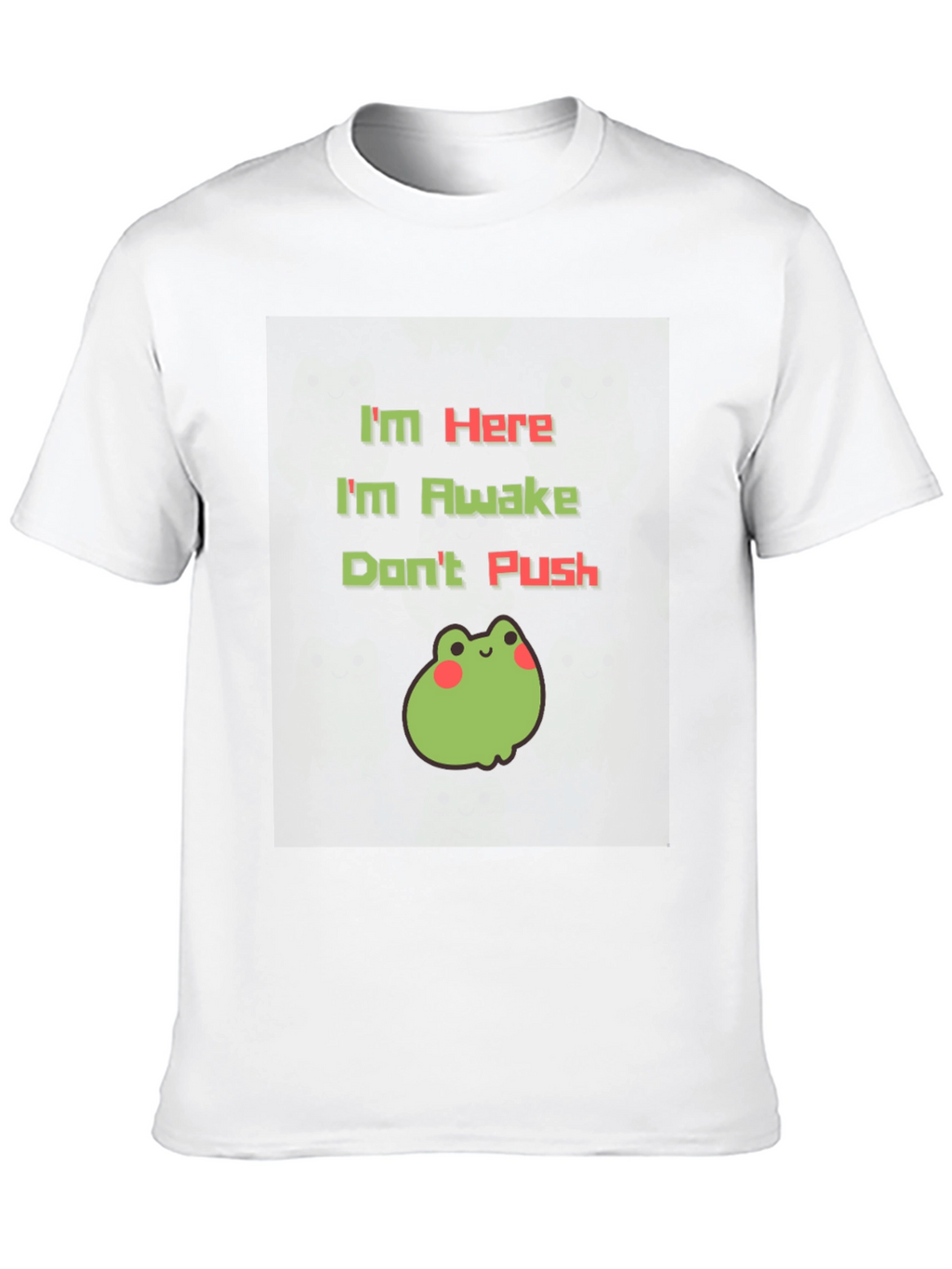 Im Here Im Awake Dont Push T-Shirt
