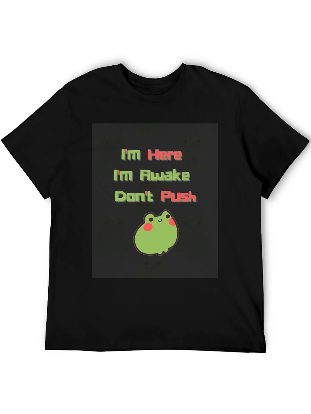Im Here Im Awake Dont Push T-Shirt