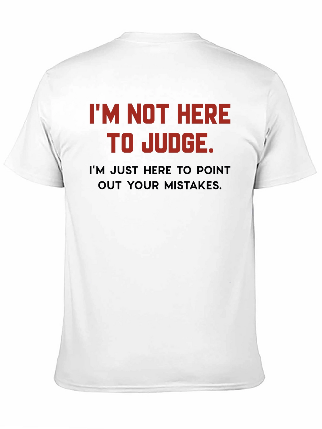 Sarcastic Humor T-Shirt: Im Not Here to Judge