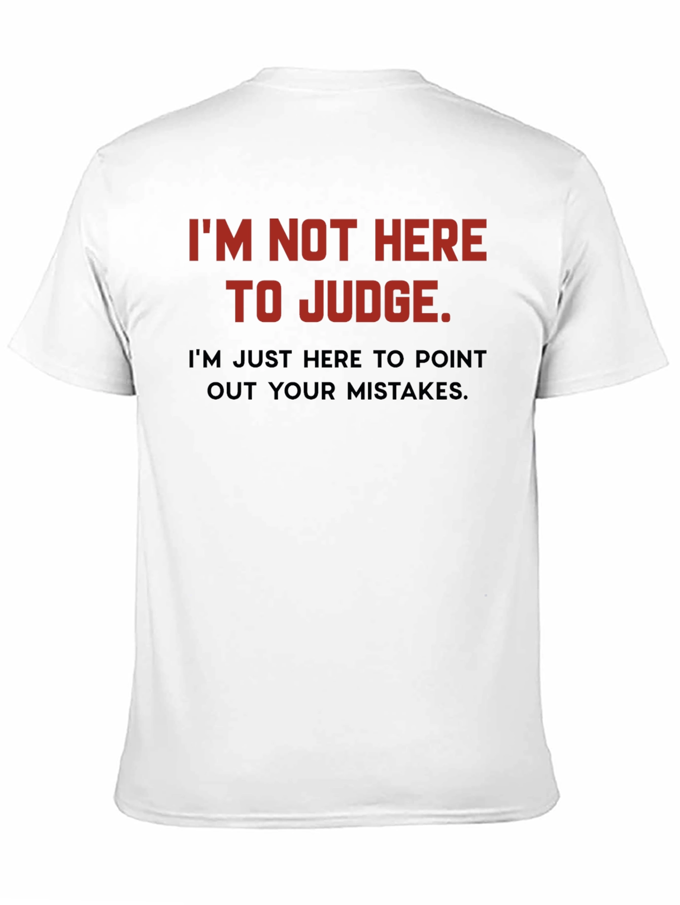 Sarcastic Humor T-Shirt: Im Not Here to Judge