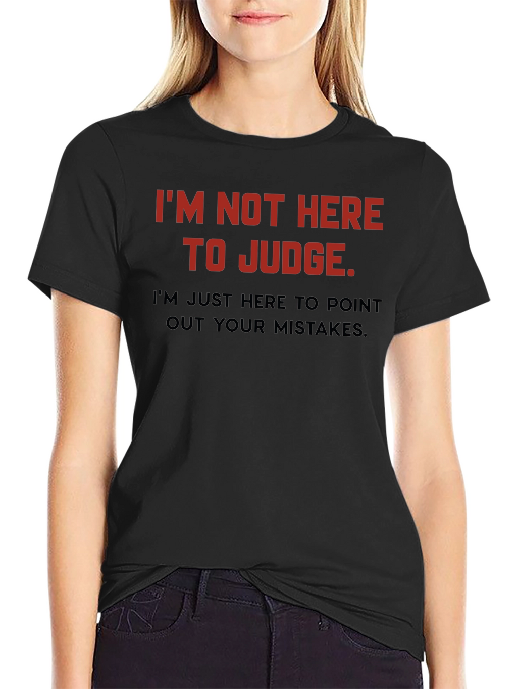 Sarcastic Humor T-Shirt: Im Not Here to Judge