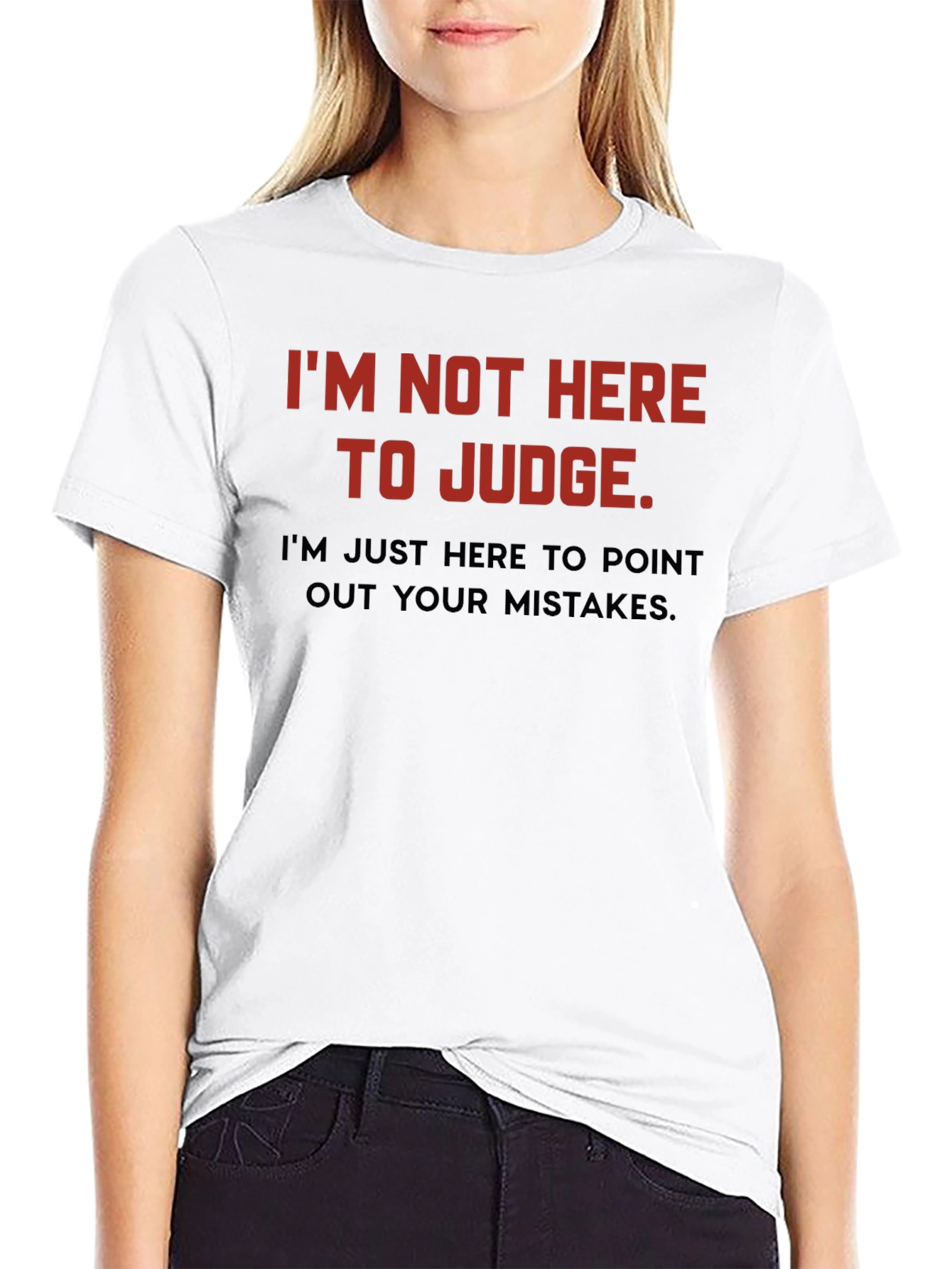 Sarcastic Humor T-Shirt: Im Not Here to Judge