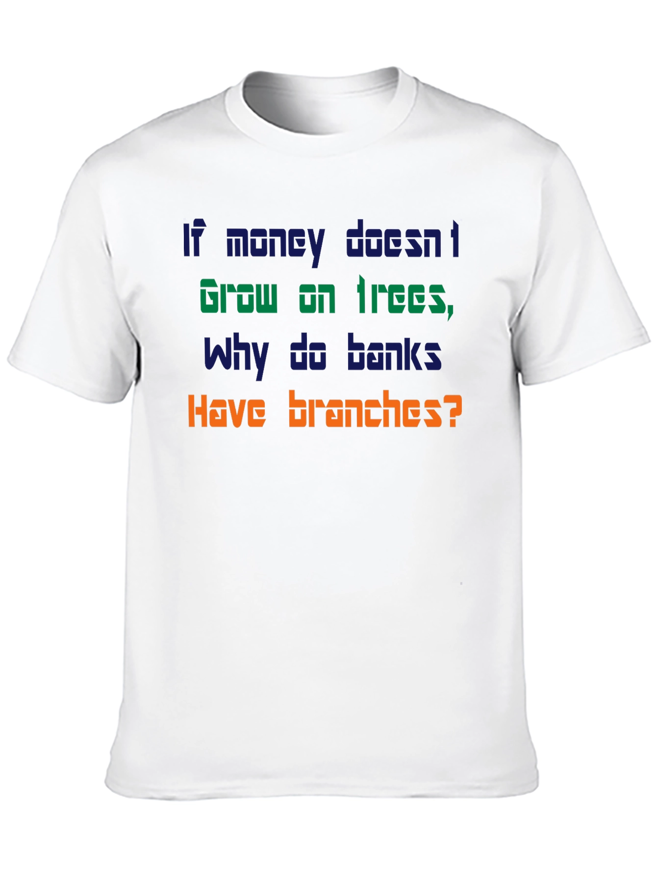 Funny Money Doesnt Grow On Trees T-Shirt