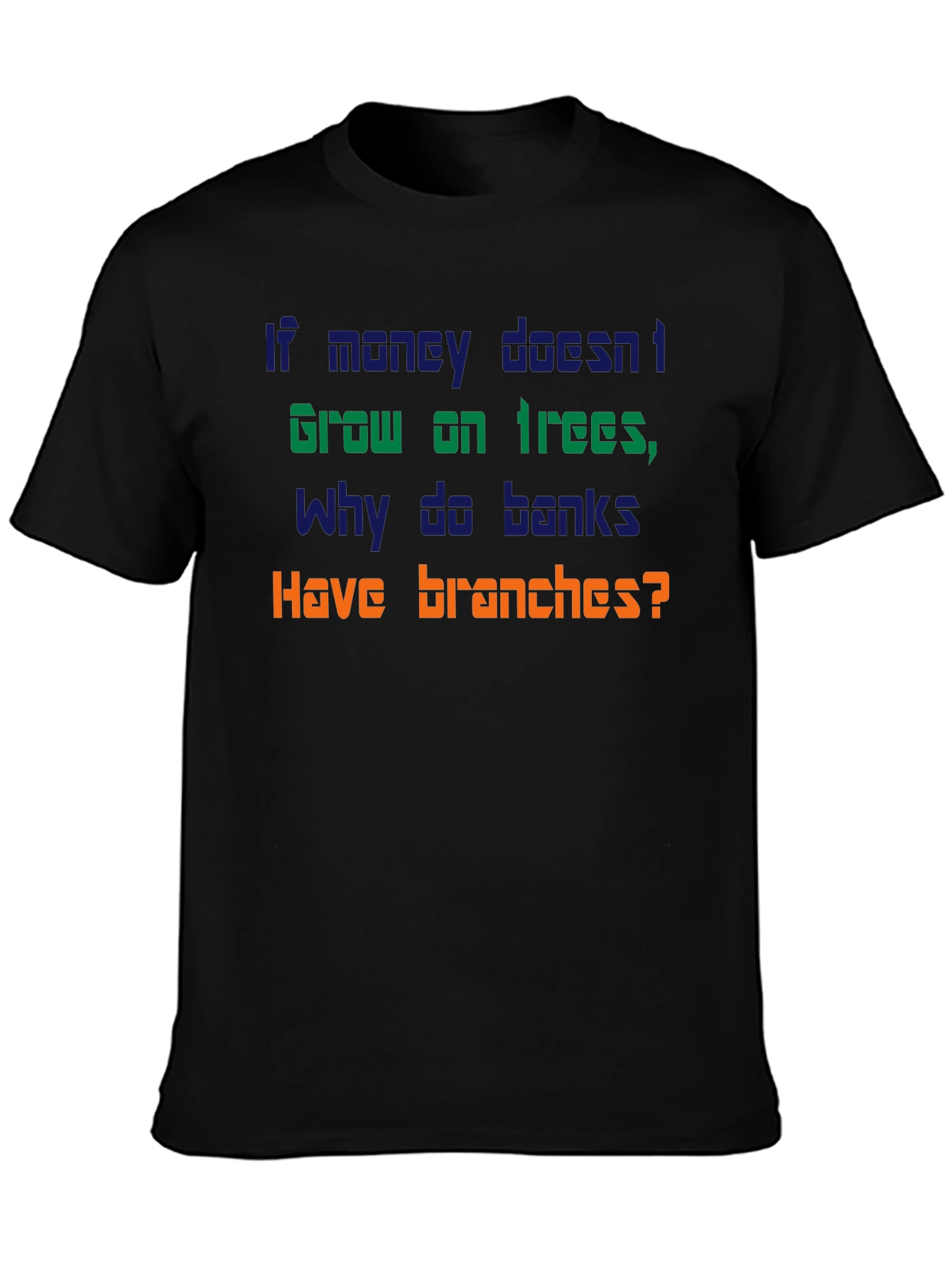 Funny Money Doesnt Grow On Trees T-Shirt