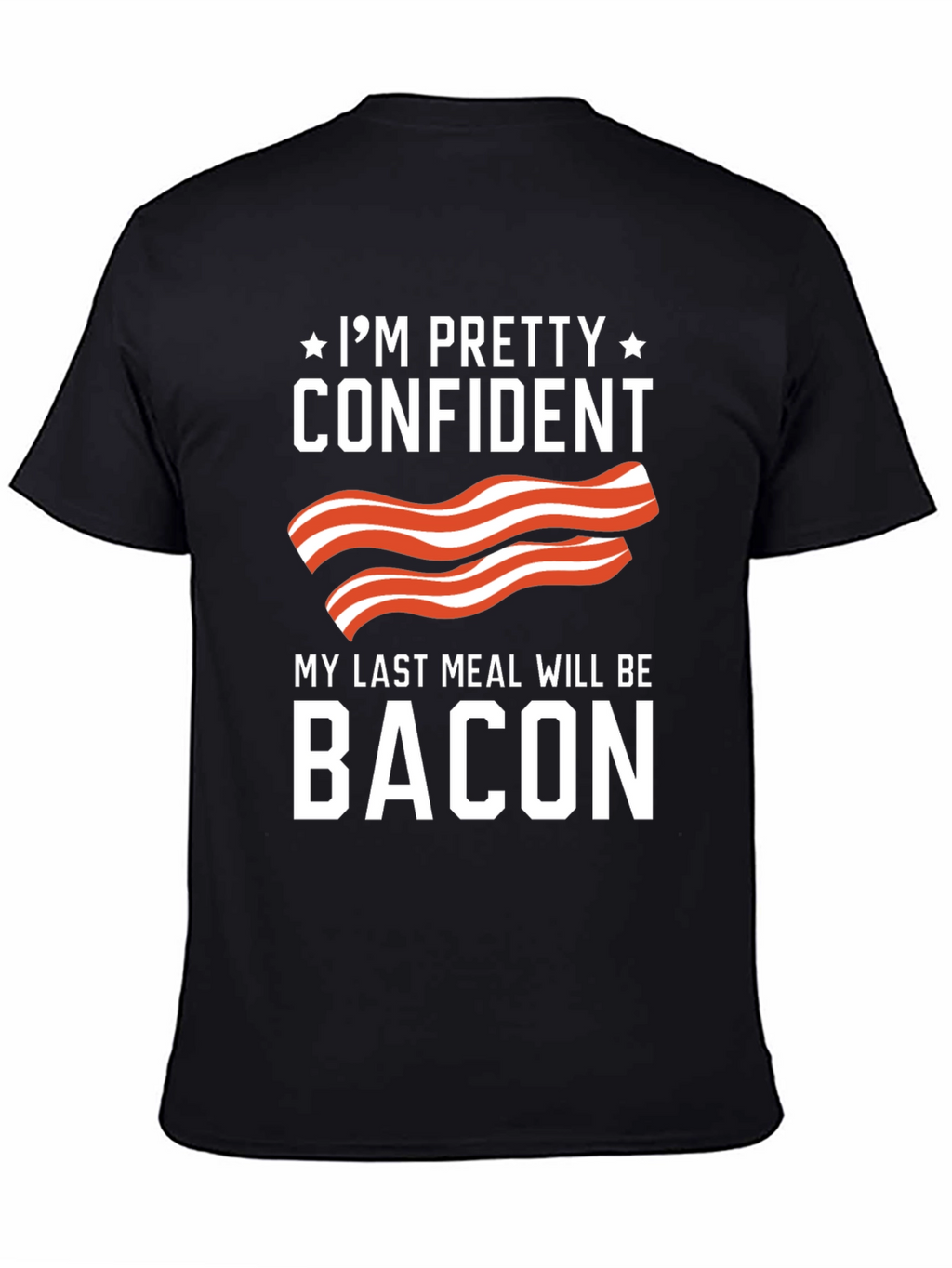 Funny Bacon Lover T-Shirt - Last Meal Tee