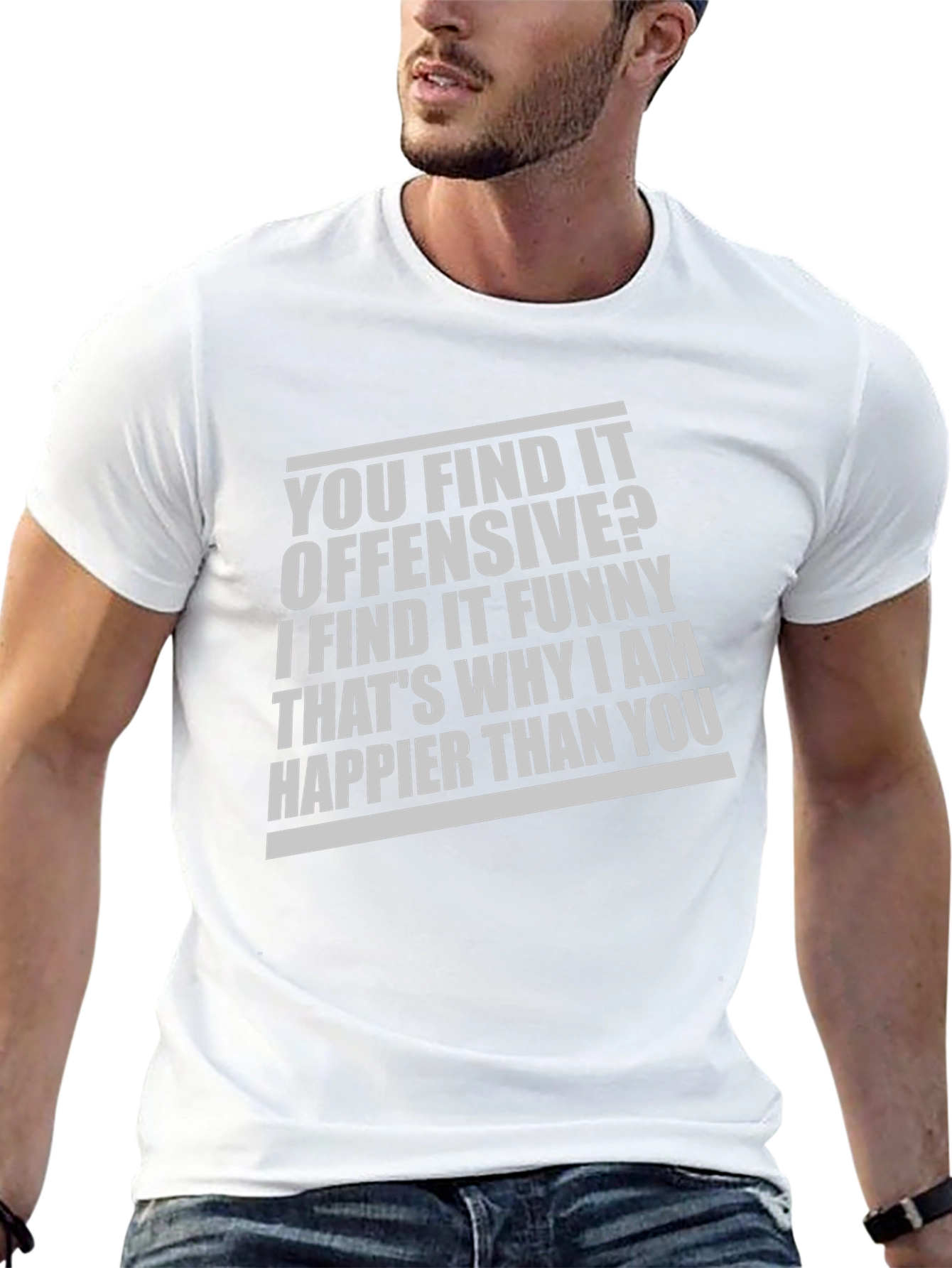 Offensive Funny T-Shirt: Why Im Happier Than You