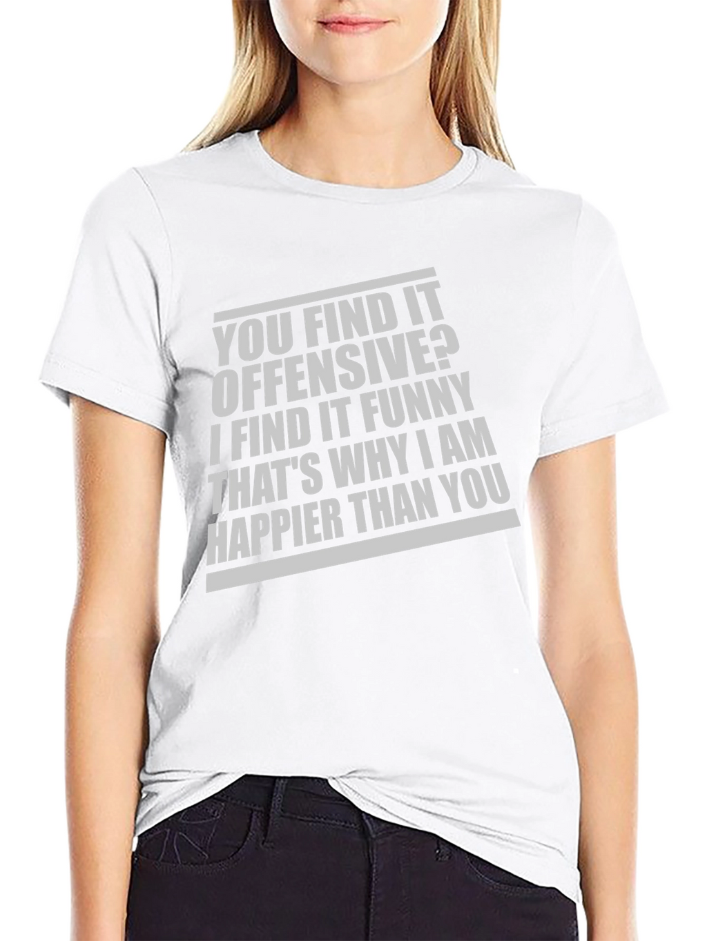 Offensive Funny T-Shirt: Why Im Happier Than You