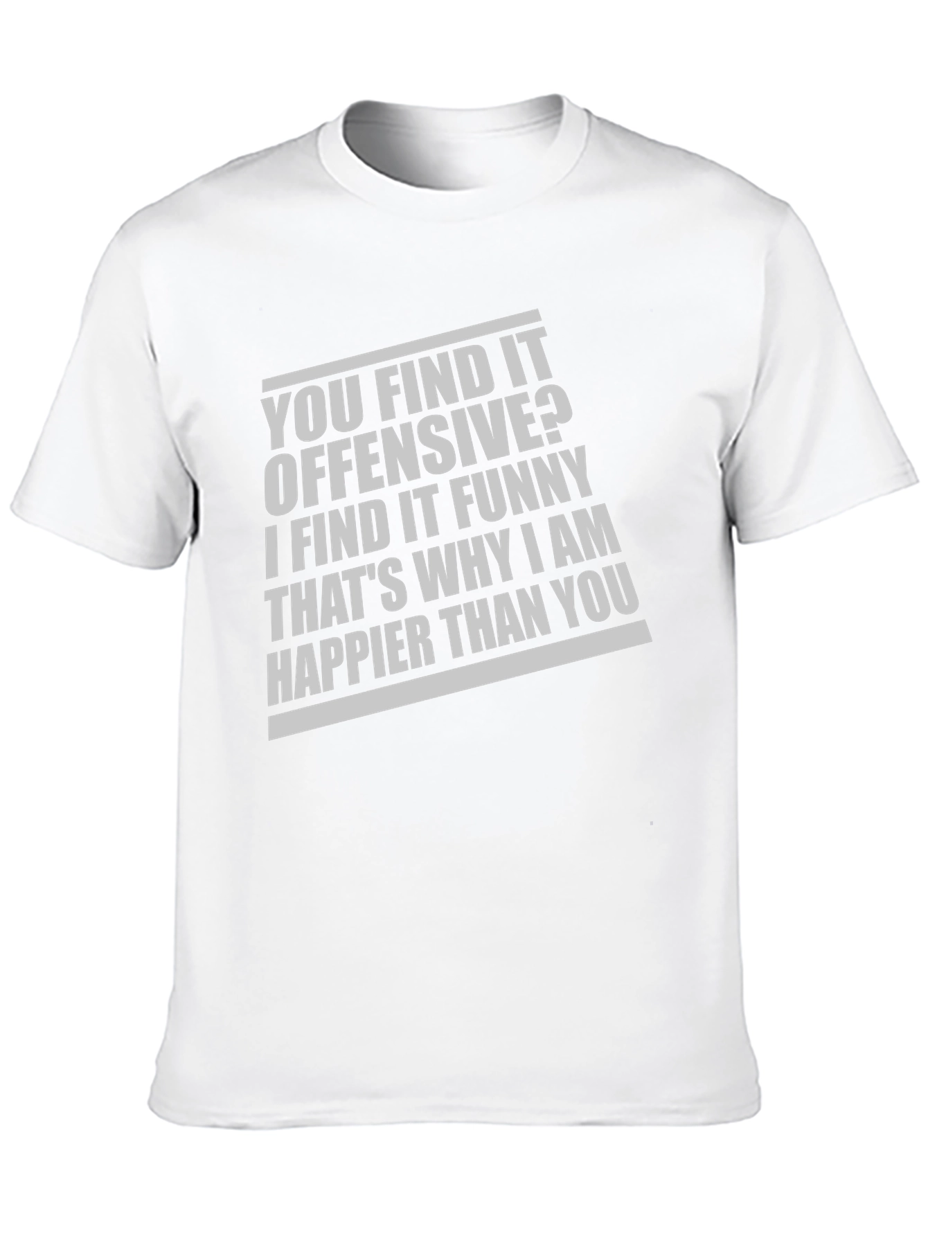 Offensive Funny T-Shirt: Why Im Happier Than You