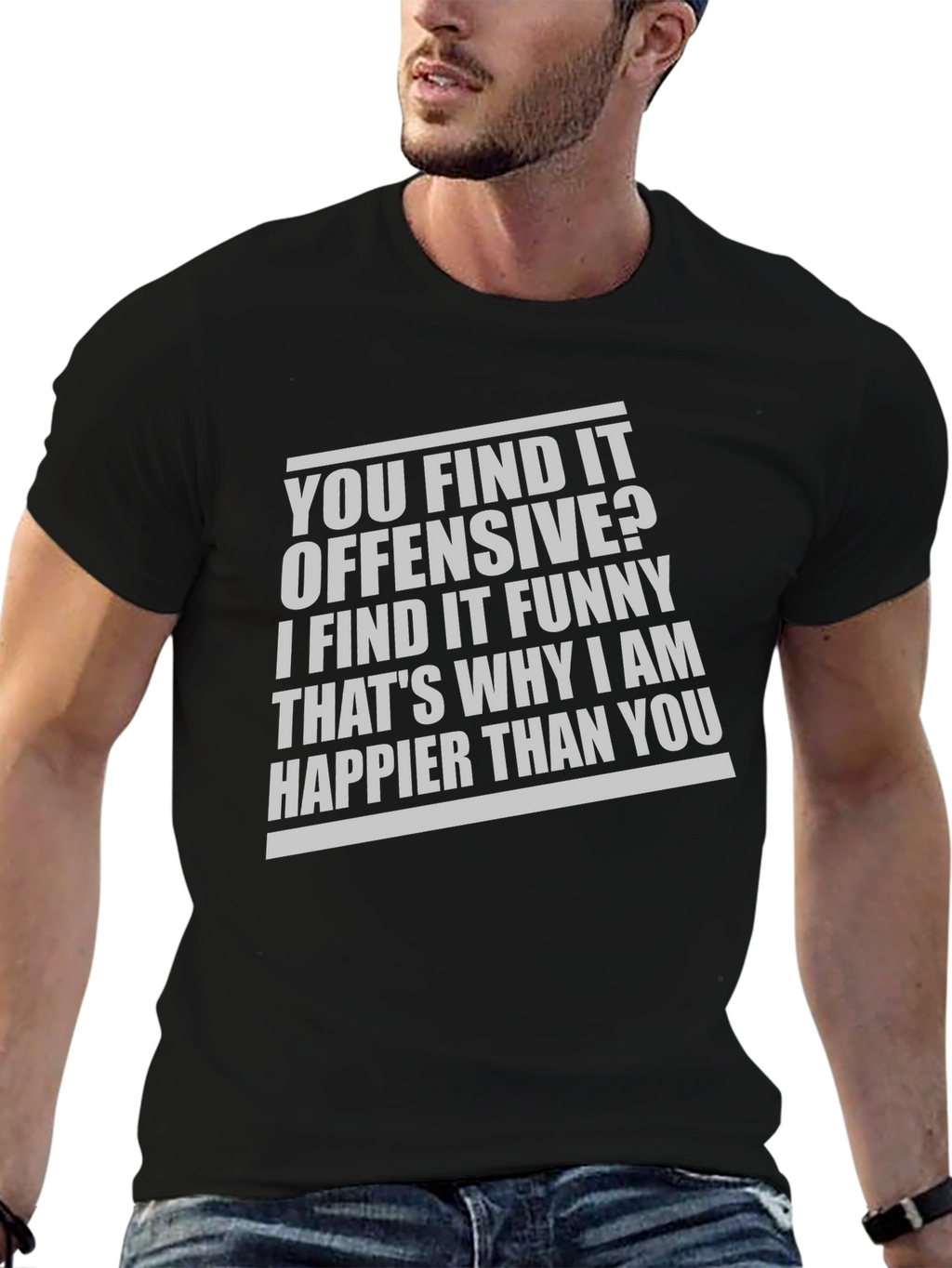 Offensive Funny T-Shirt: Why Im Happier Than You
