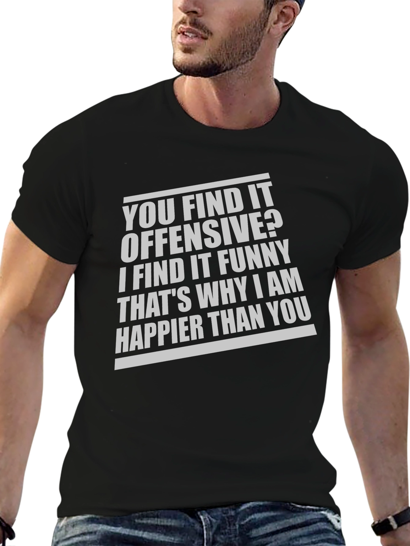 Offensive Funny T-Shirt: Why Im Happier Than You