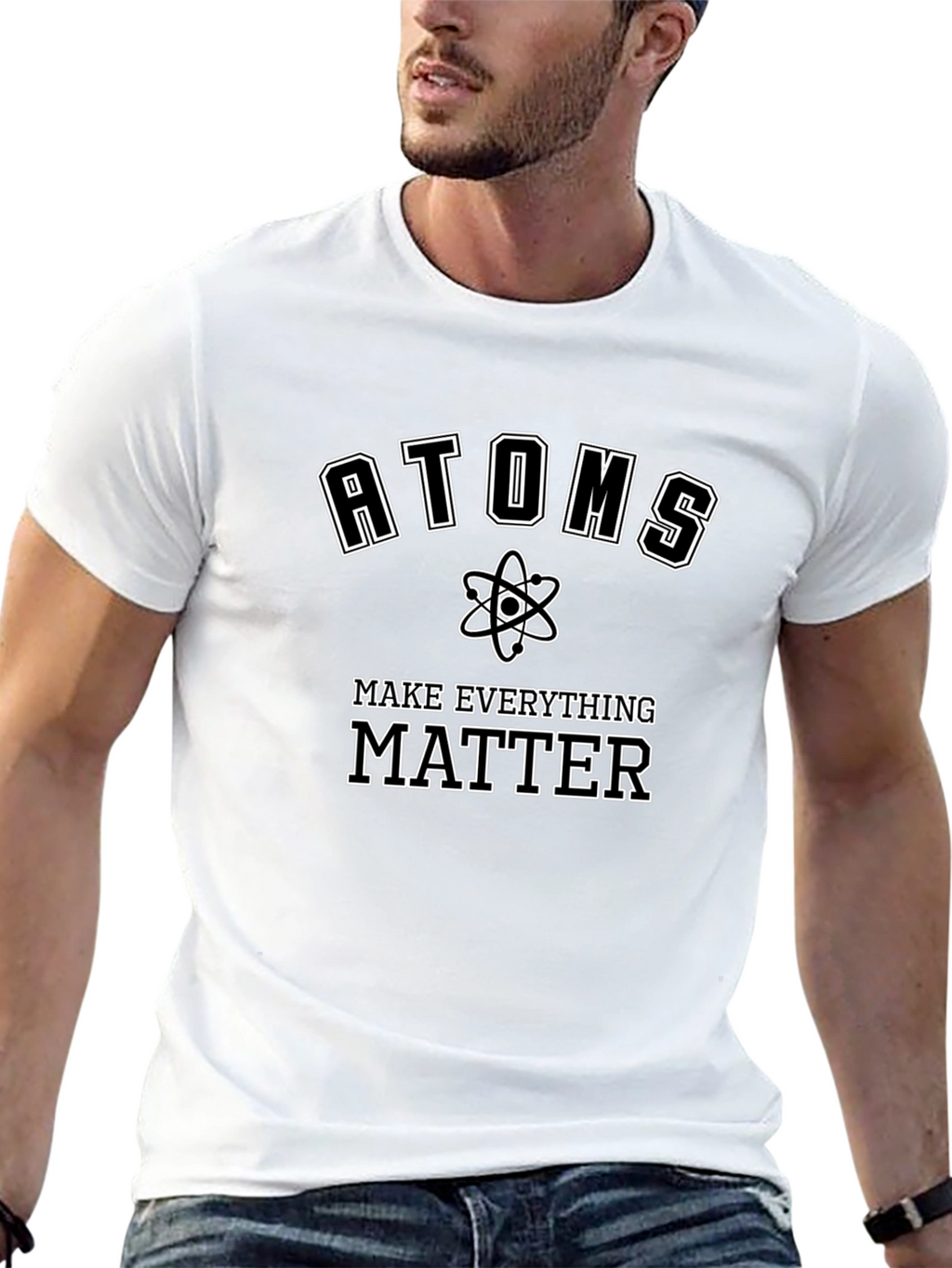 Atoms Make Everything Matter T-Shirt
