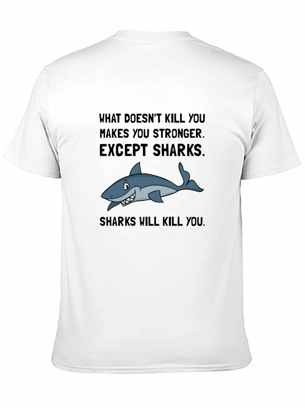 Shark T-Shirt: What Doesnt Kill You Makes You Stronger