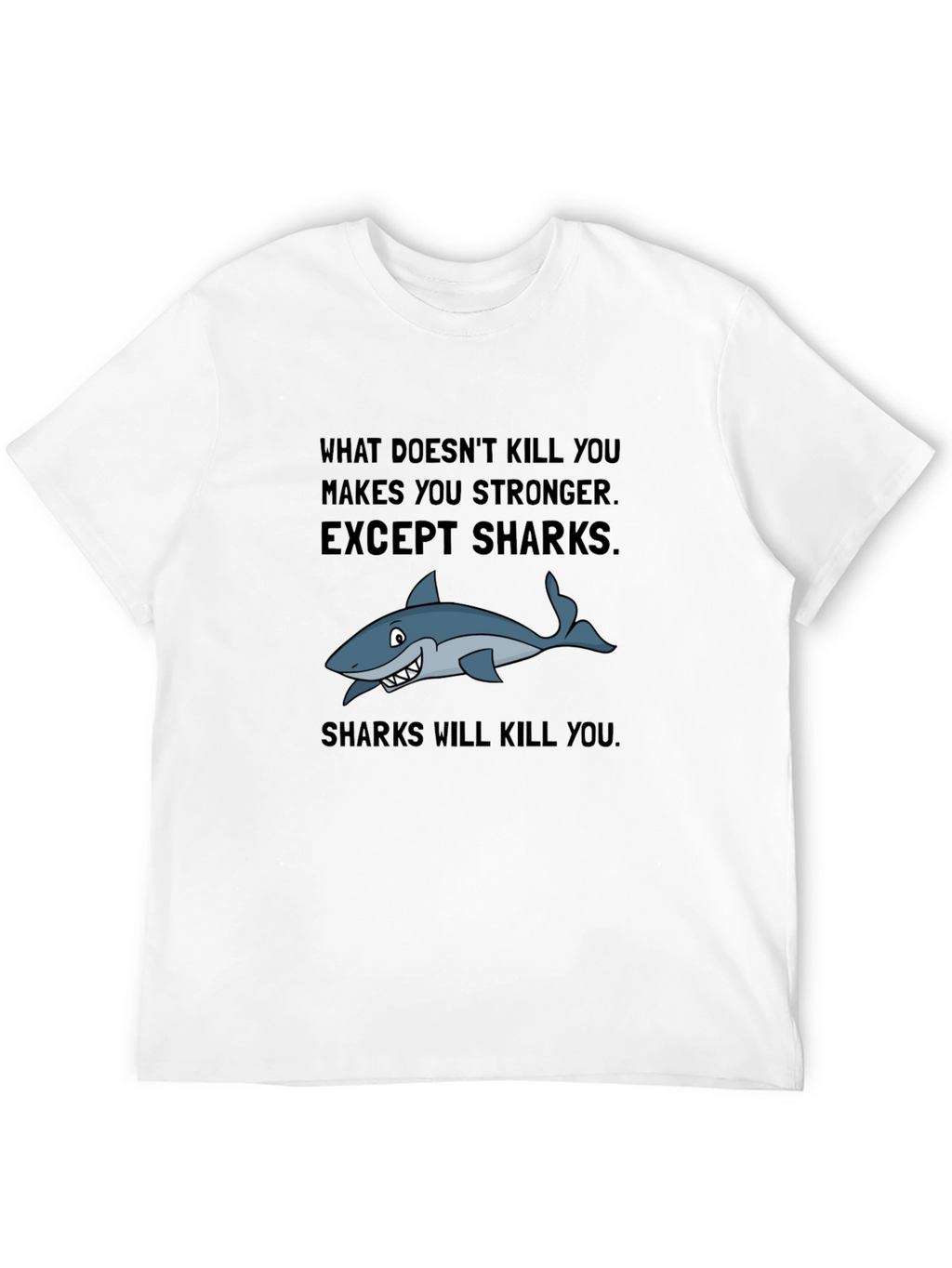 Shark T-Shirt: What Doesnt Kill You Makes You Stronger