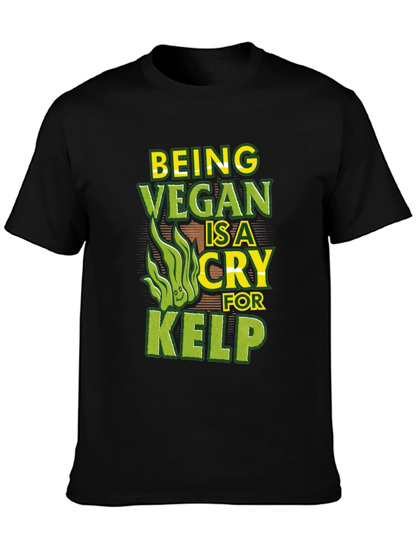 Being Vegan is a Cry for Kelp Funny T-Shirt