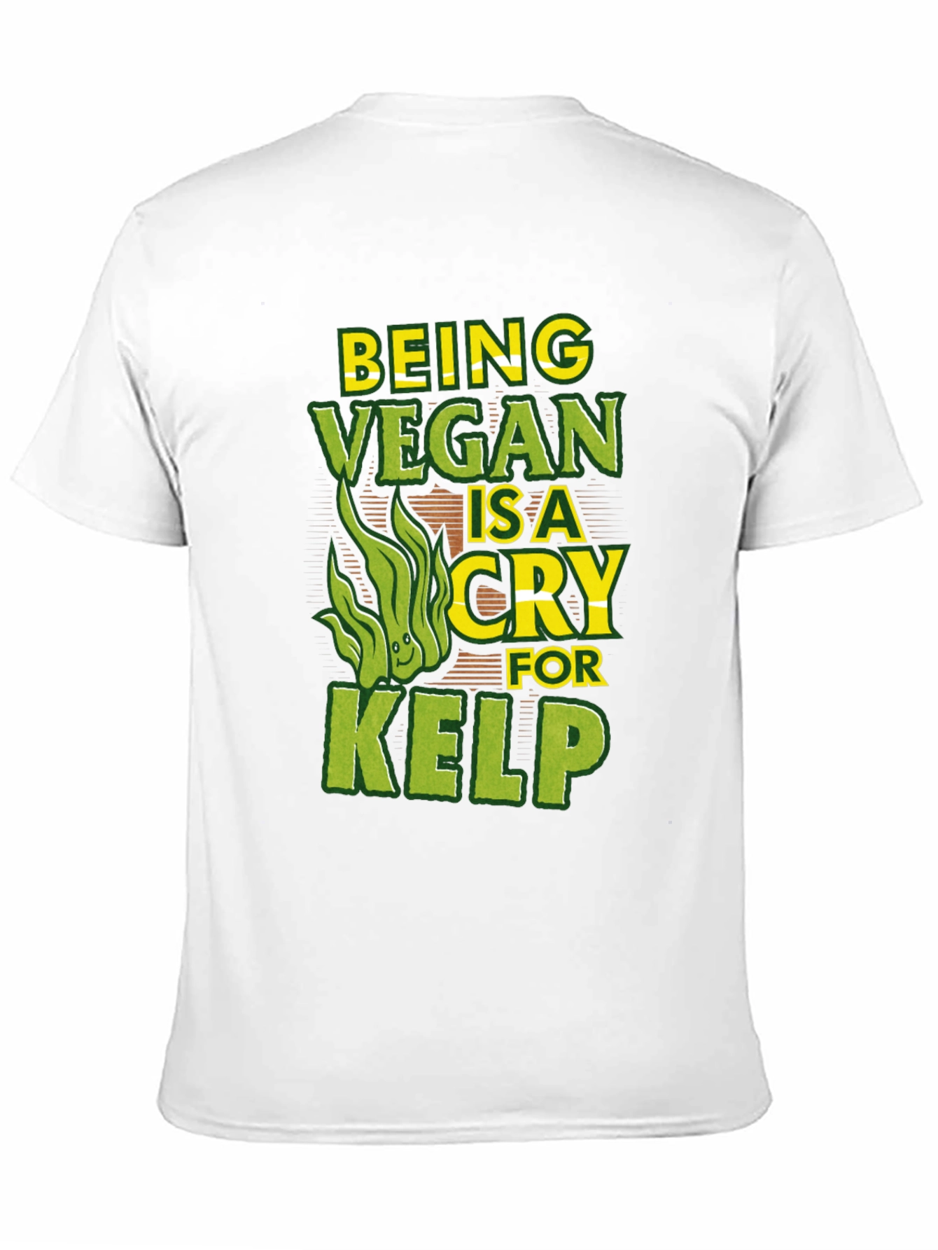 Being Vegan is a Cry for Kelp Funny T-Shirt