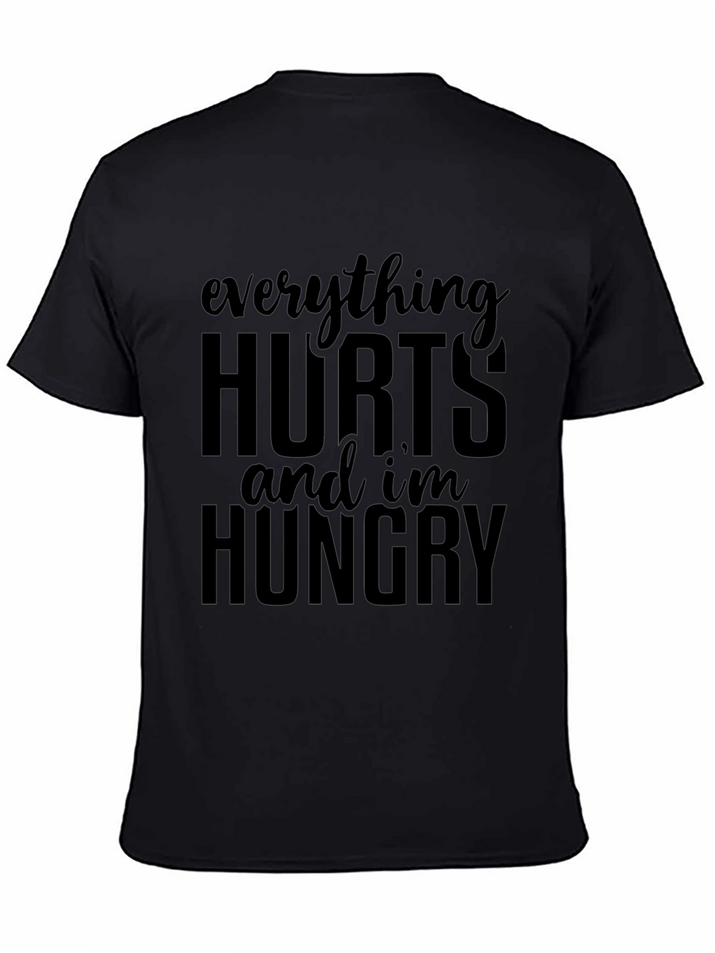 Everything Hurts & Im Hungry T-Shirt