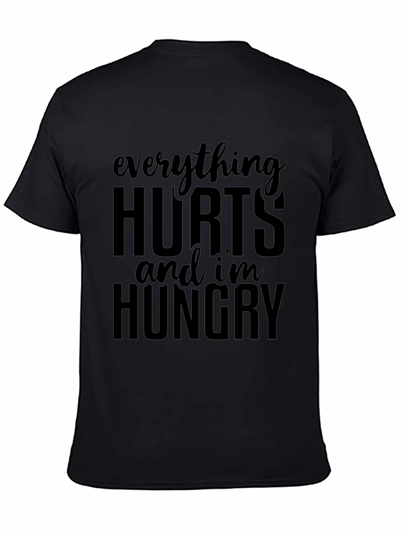 Everything Hurts & Im Hungry T-Shirt