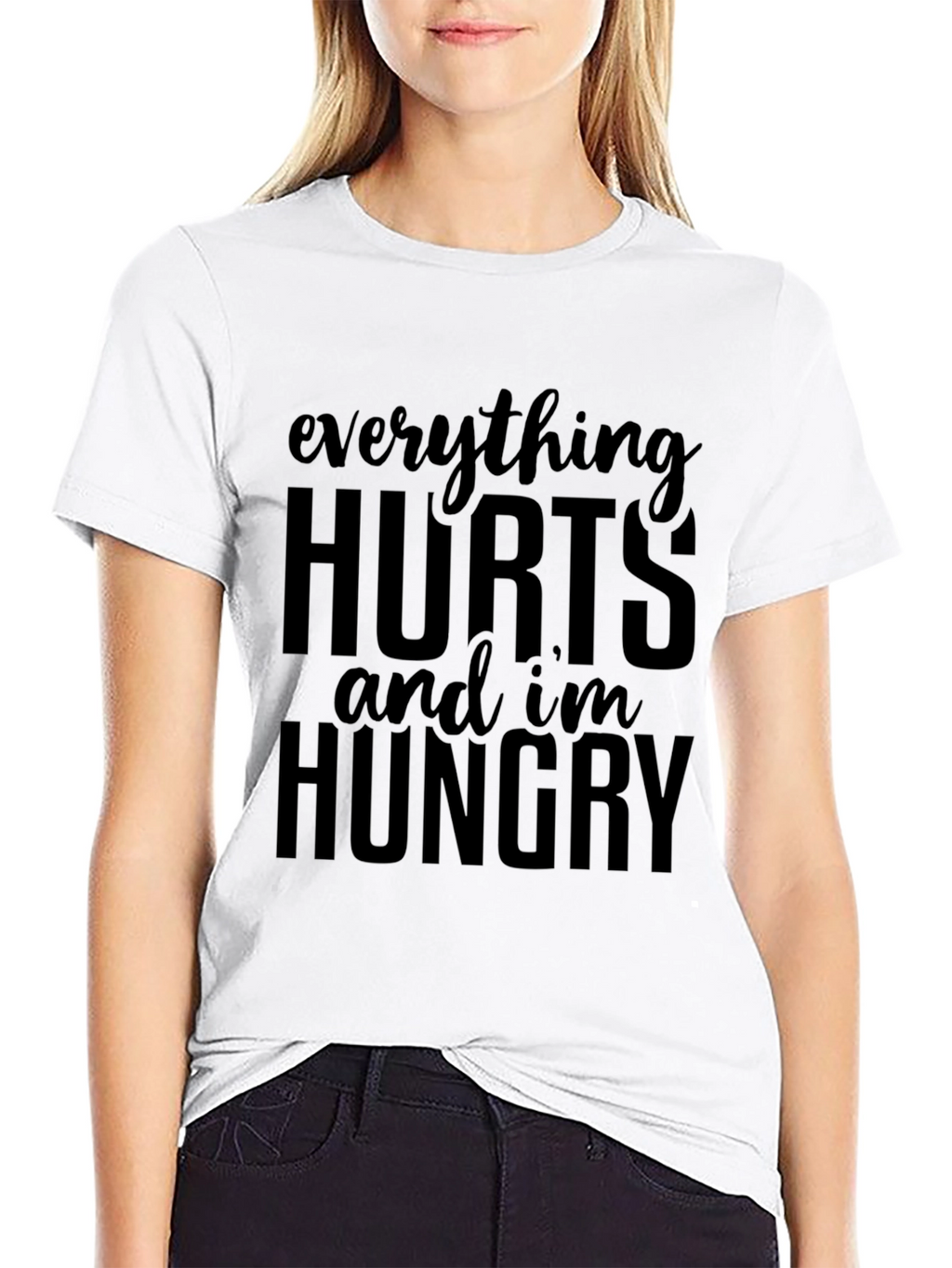 Everything Hurts & Im Hungry T-Shirt