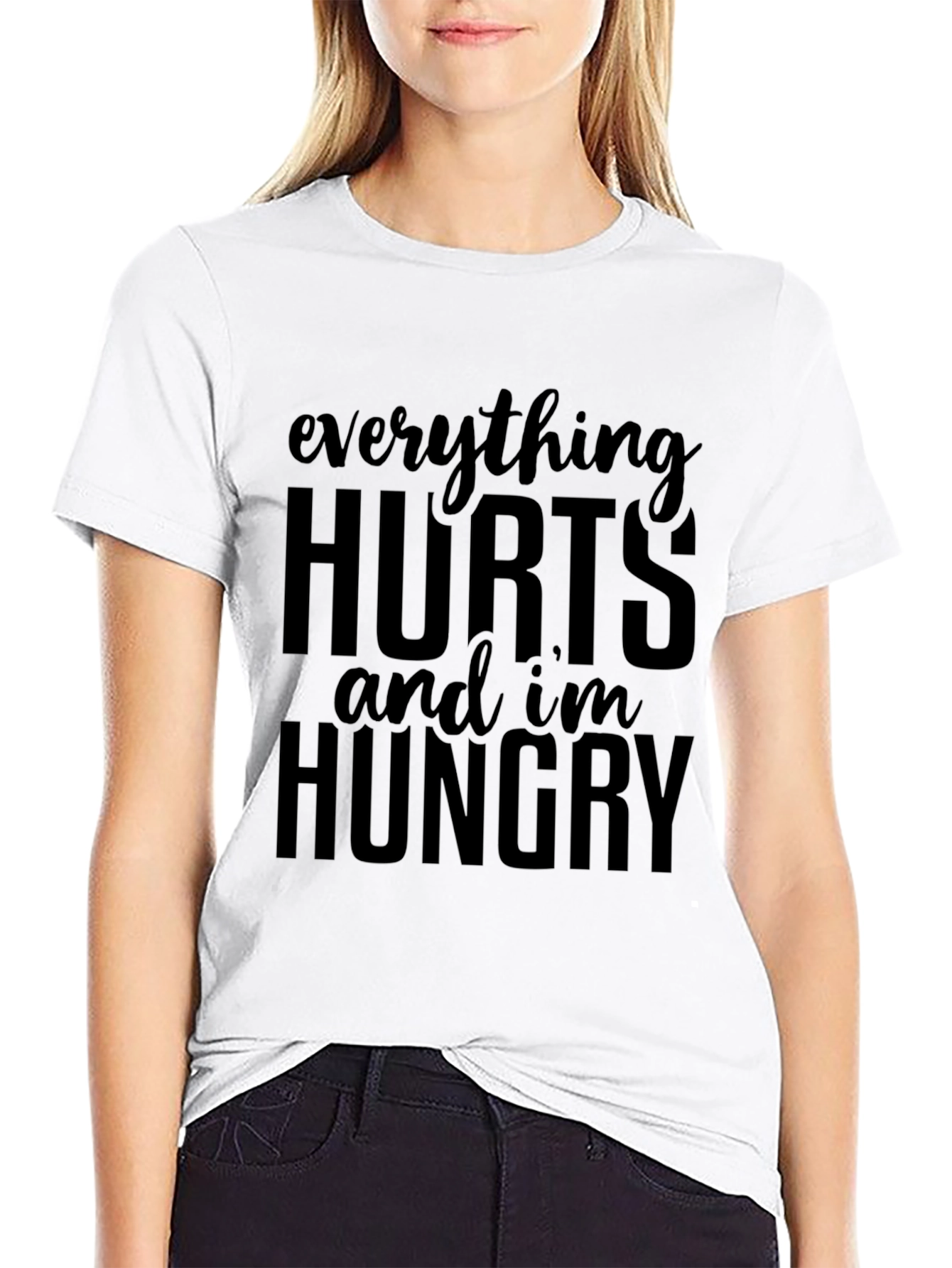 Everything Hurts & Im Hungry T-Shirt