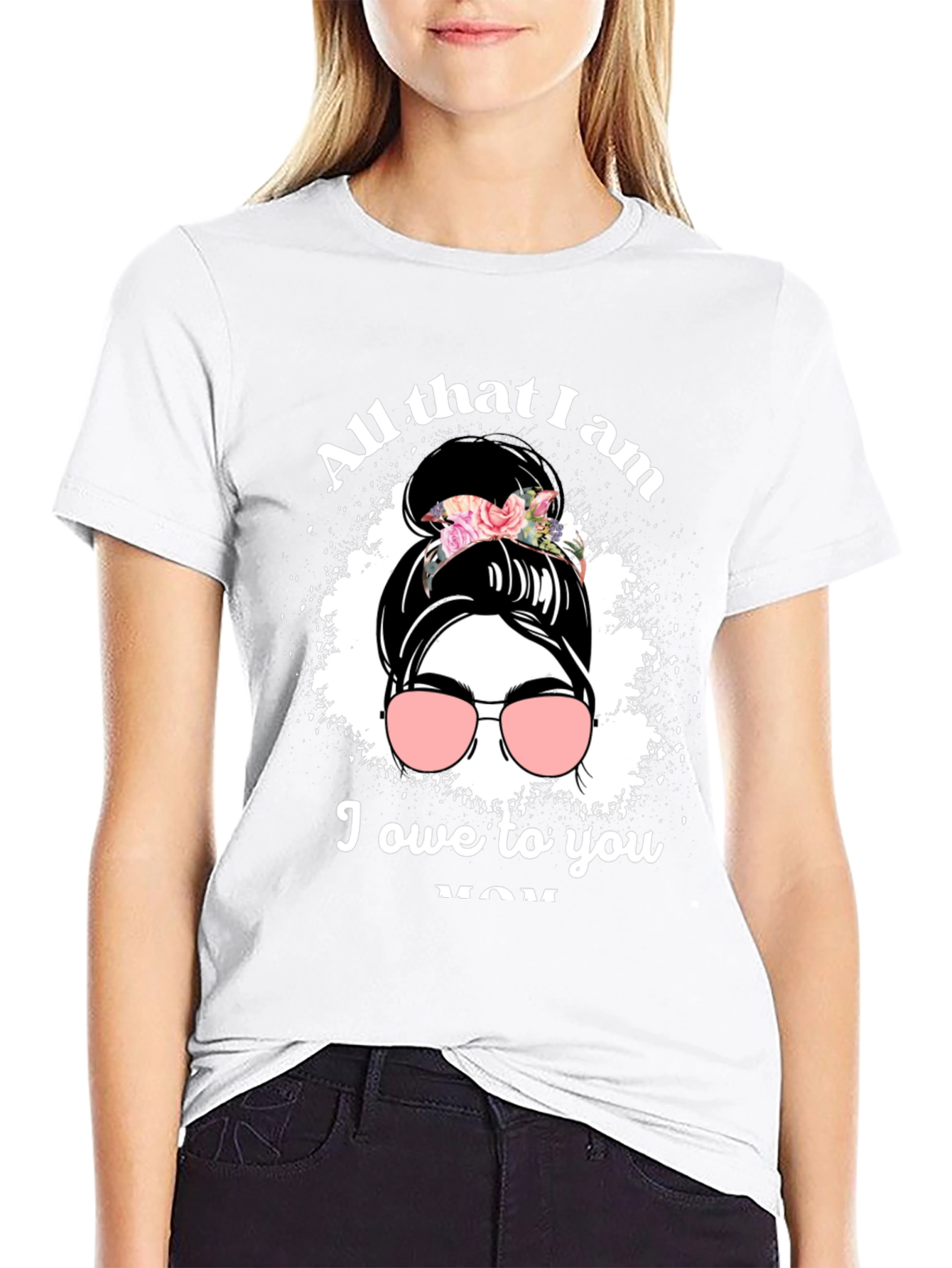All That I Am I Owe To You Mom T-Shirt