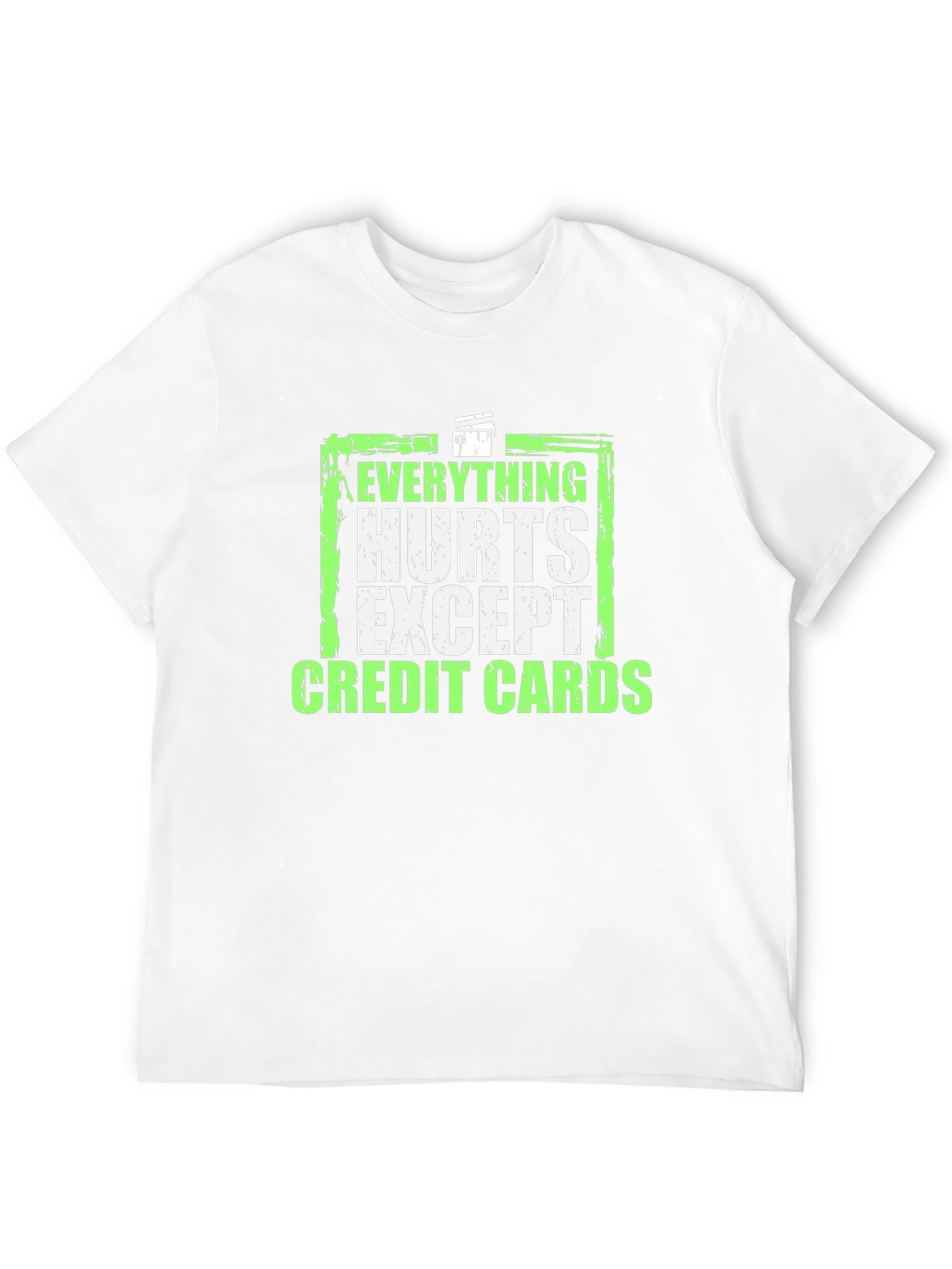 Everything Hurts Except Credit Cards T-Shirt