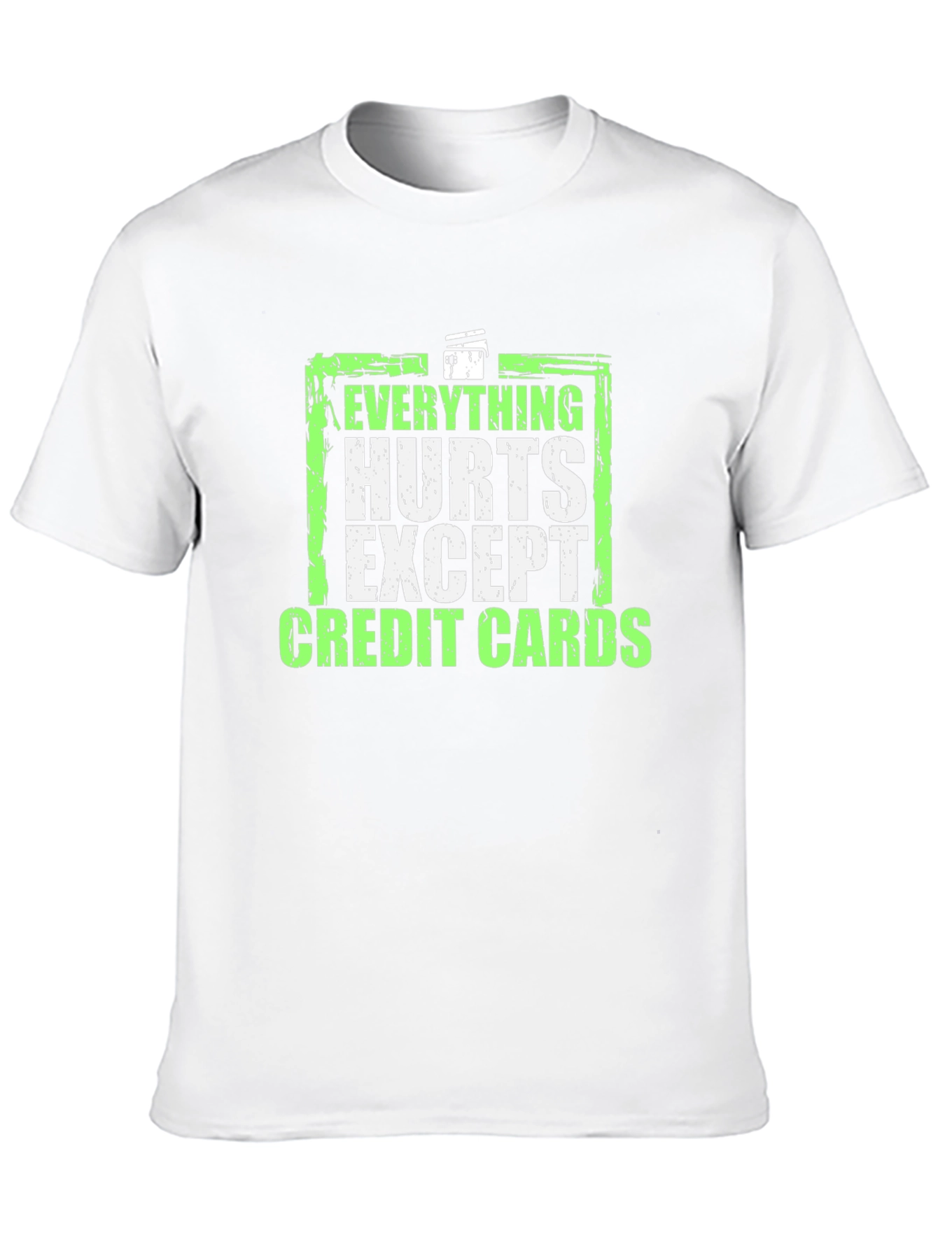 Everything Hurts Except Credit Cards T-Shirt