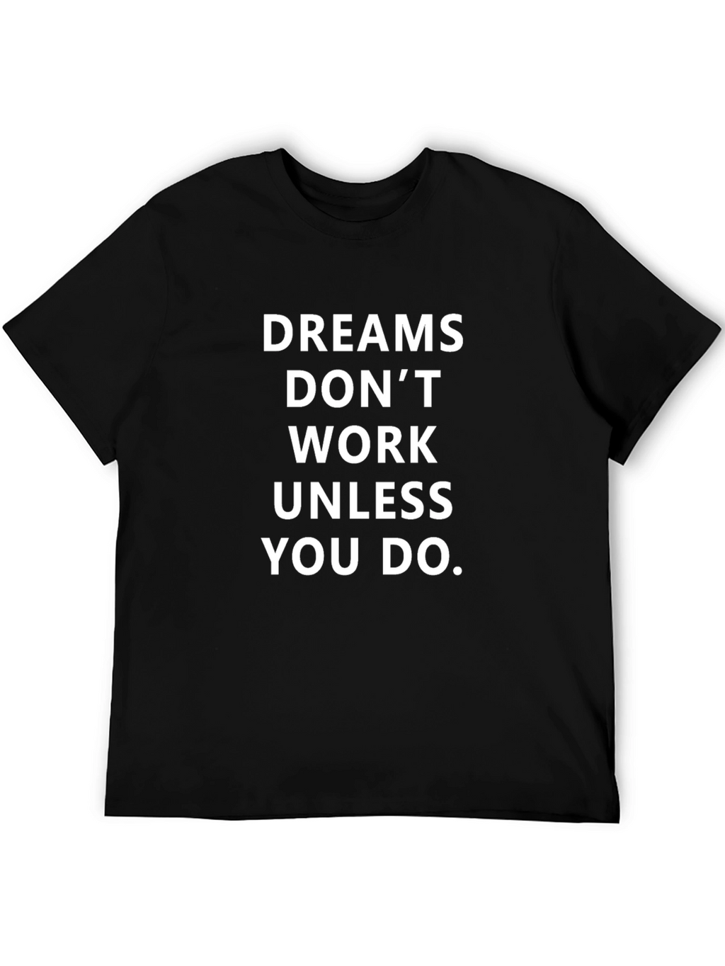 Motivational T-Shirt: Dreams Dont Work Unless You Do