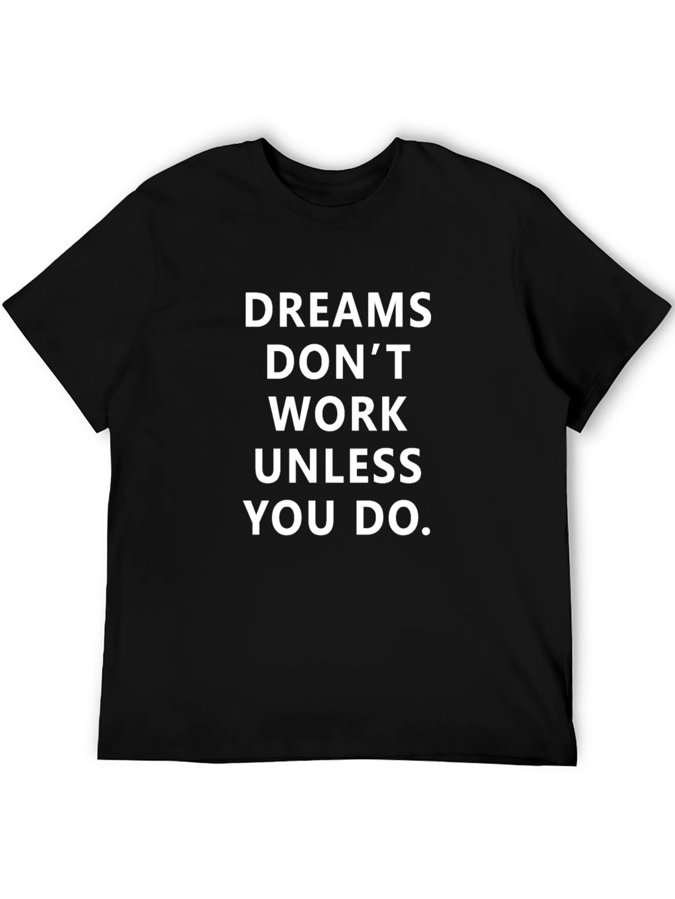 Motivational T-Shirt: Dreams Dont Work Unless You Do