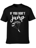 If You Dont Jump Tee - Skydiving T-Shirt