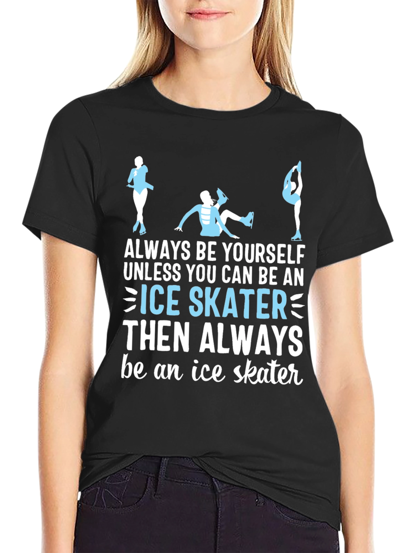 Ice Skater T-Shirt: Always Be Yourself Apparel