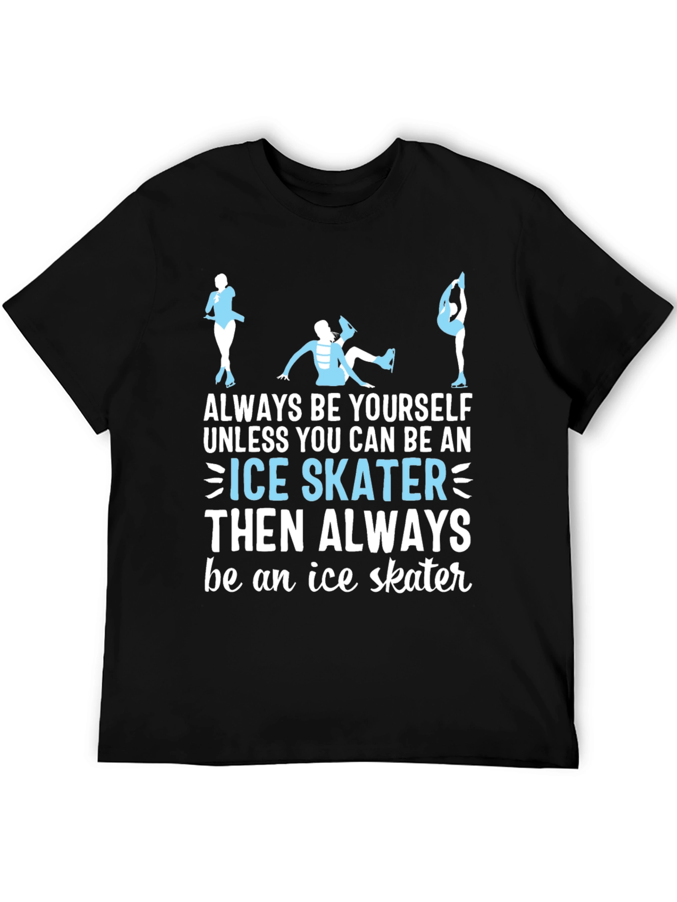 Ice Skater T-Shirt: Always Be Yourself Apparel