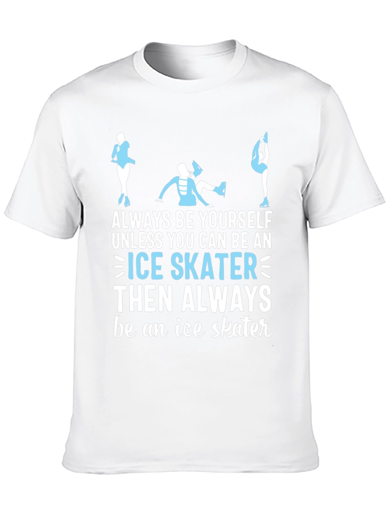 Ice Skater T-Shirt: Always Be Yourself Apparel