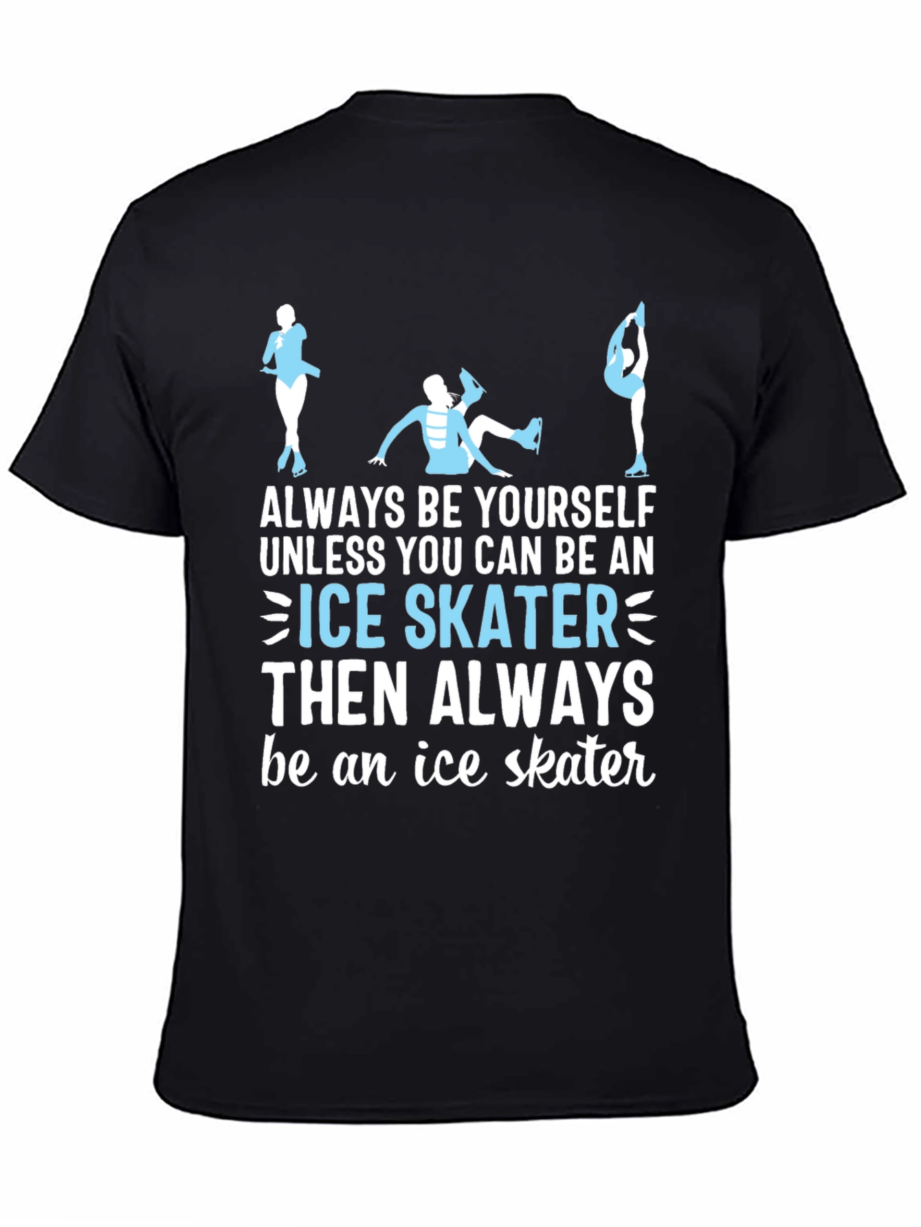 Ice Skater T-Shirt: Always Be Yourself Apparel
