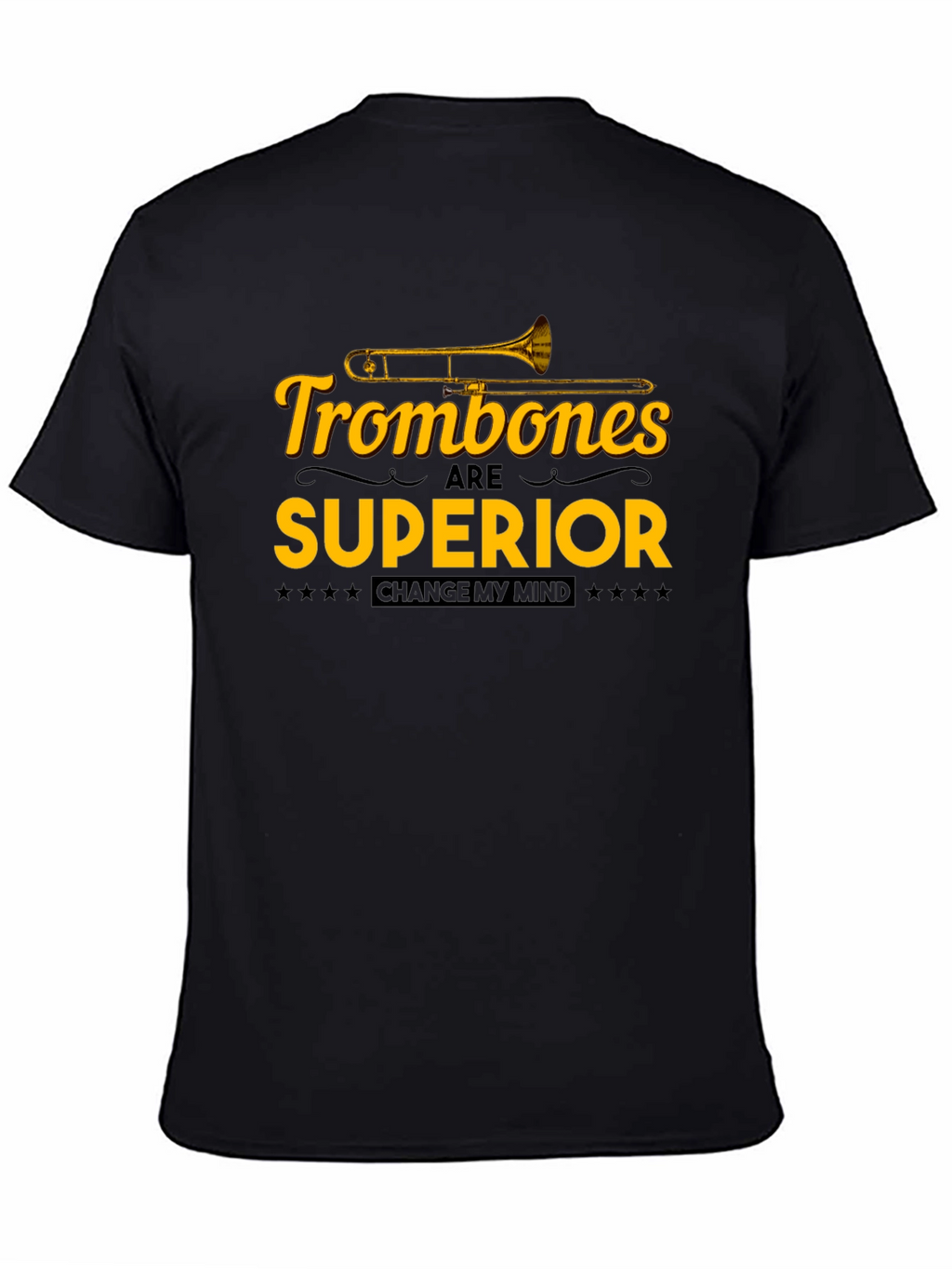 Trombones are Superior T-Shirt: Change My Mind!