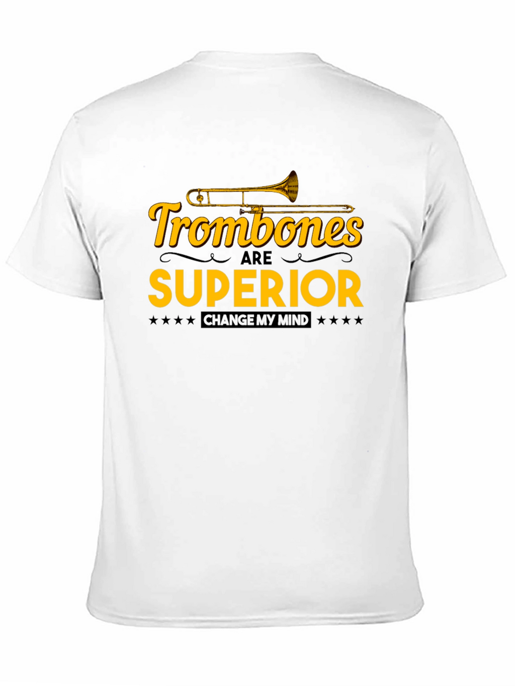 Trombones are Superior T-Shirt: Change My Mind!