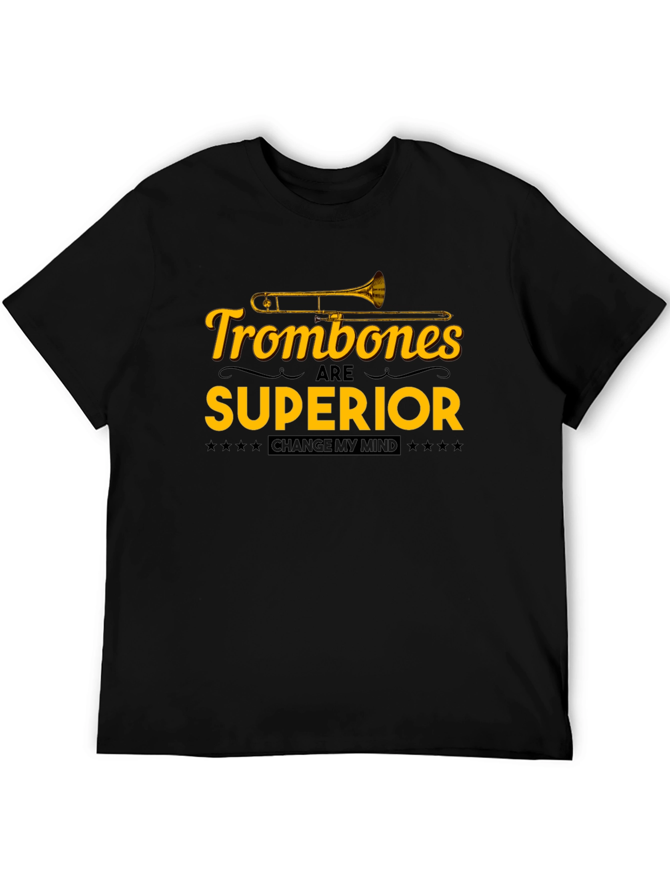 Trombones are Superior T-Shirt: Change My Mind!