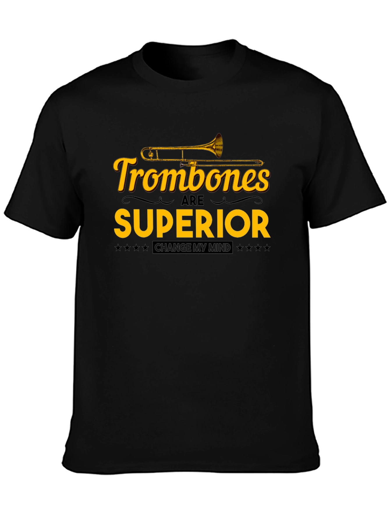Trombones are Superior T-Shirt: Change My Mind!