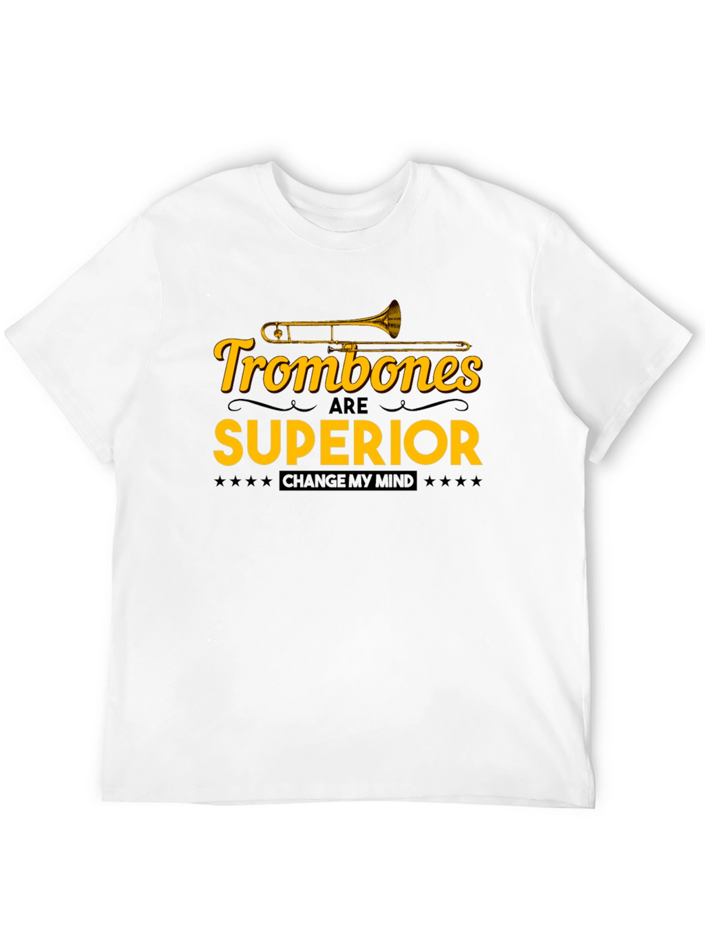 Trombones are Superior T-Shirt: Change My Mind!