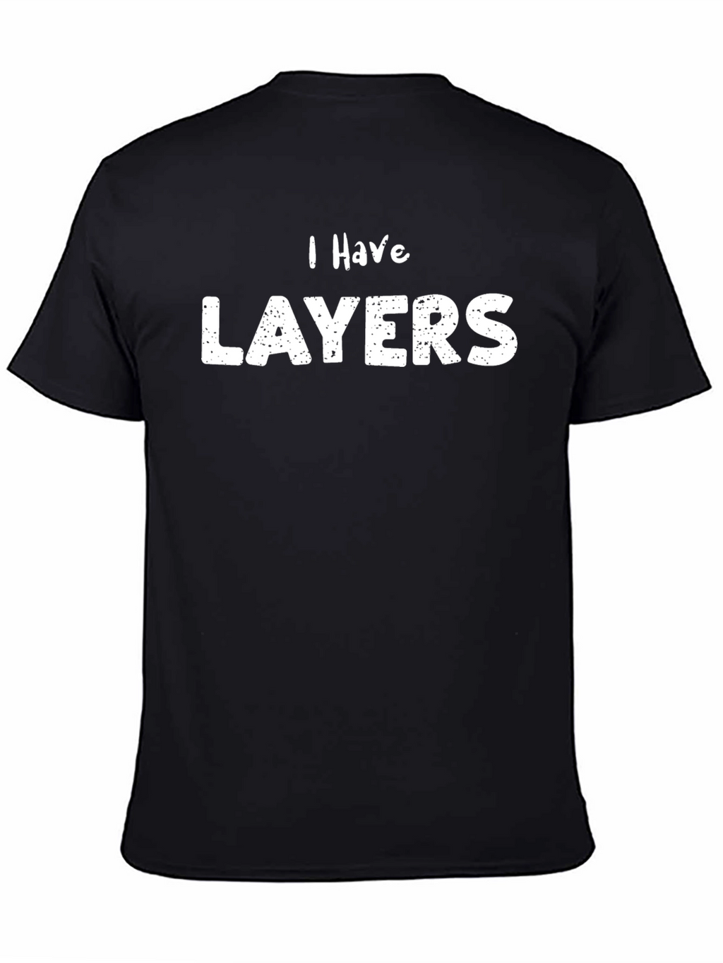 I Have Layers Black Graphic T-Shirt