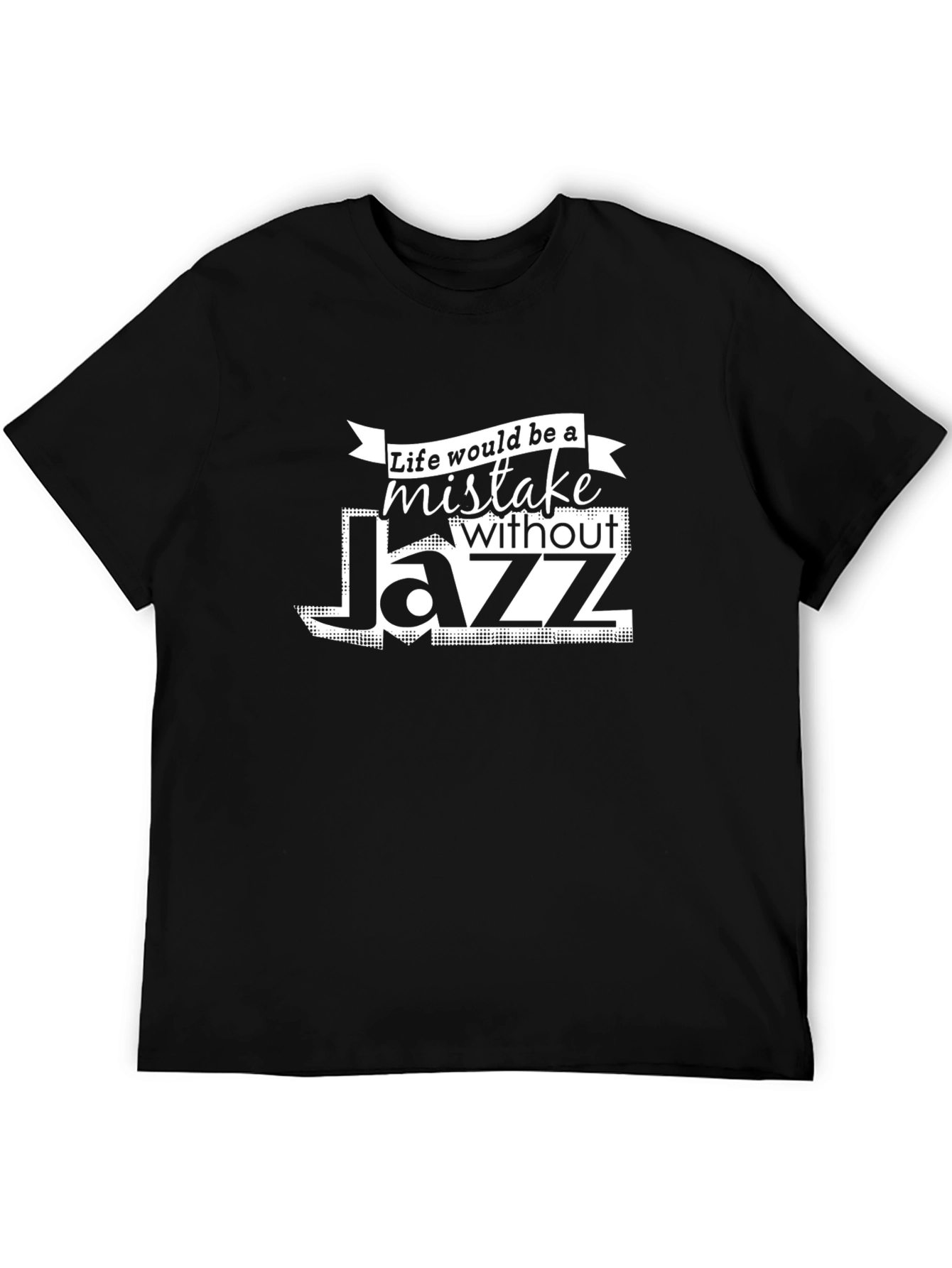 Life Would Be A Mistake Without Jazz T-Shirt
