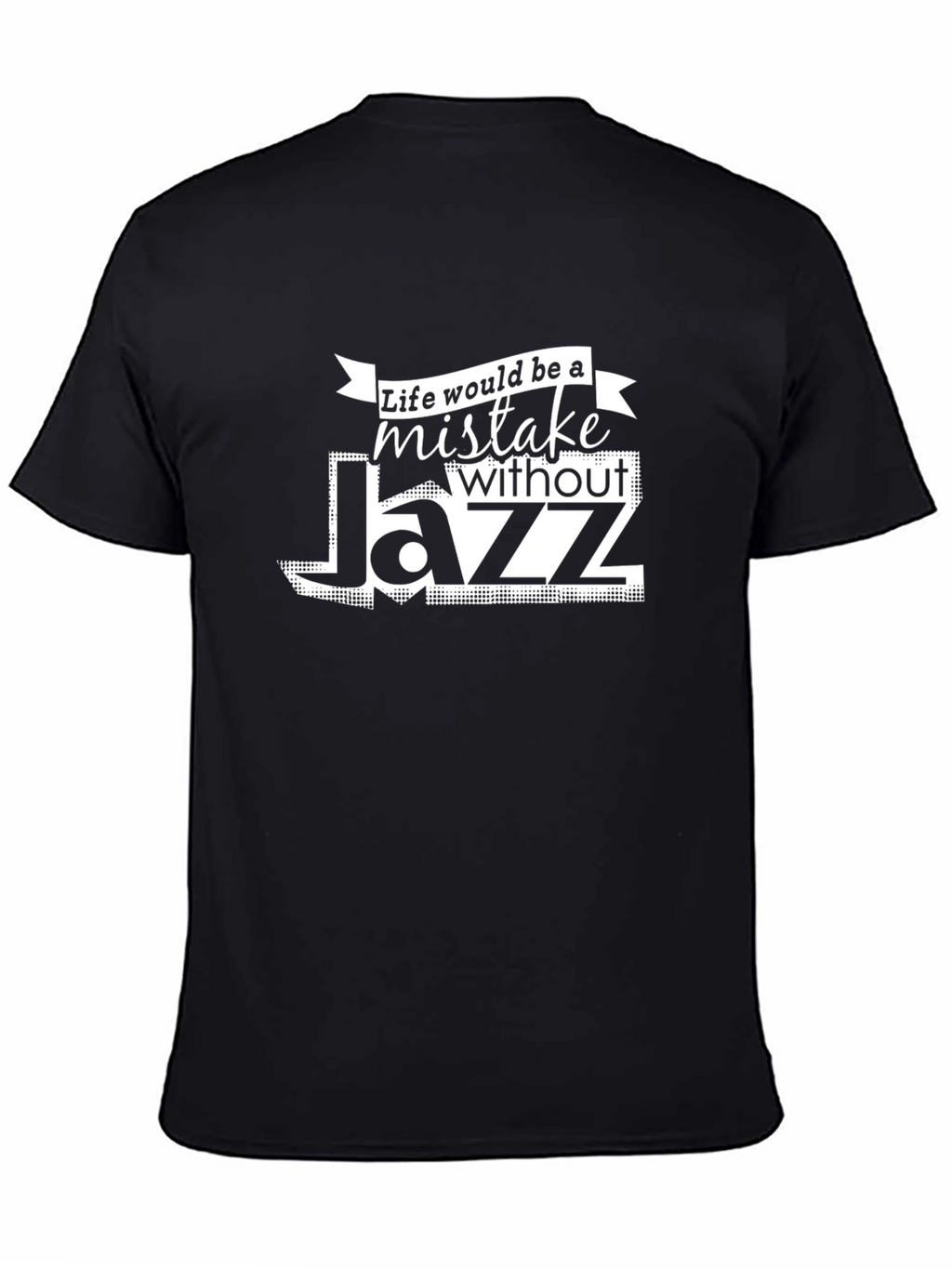 Life Would Be A Mistake Without Jazz T-Shirt