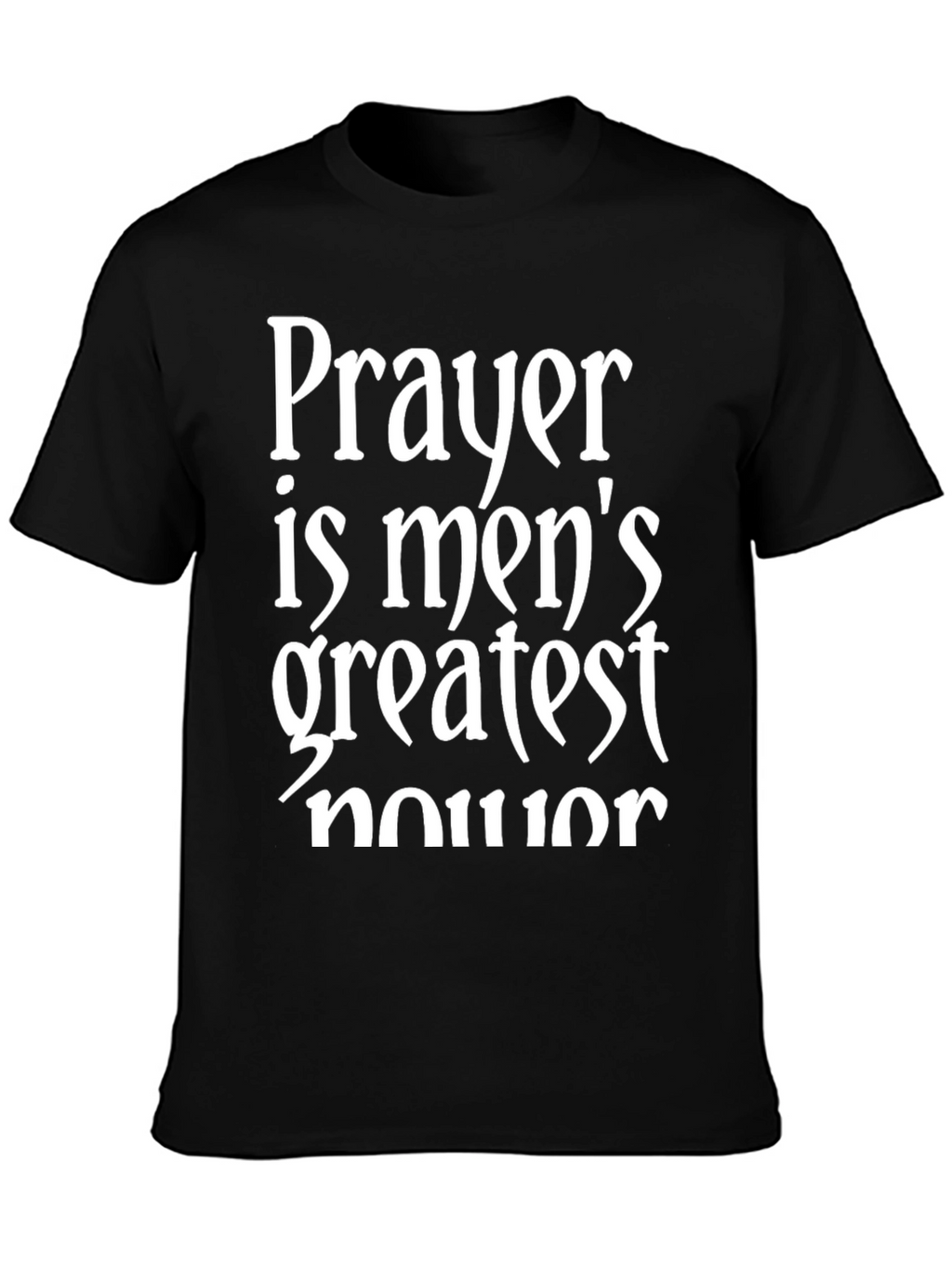 Prayer is Mens Greatest Honor T-Shirt