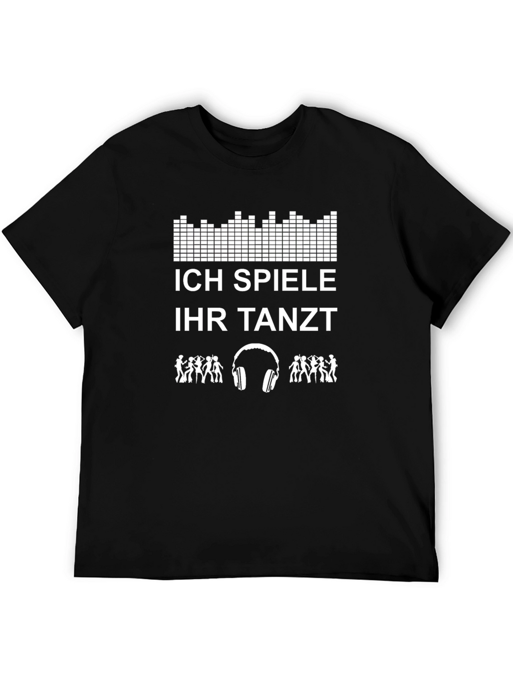 DJ T-Shirt - Ich Spiele Ihr Tanzt