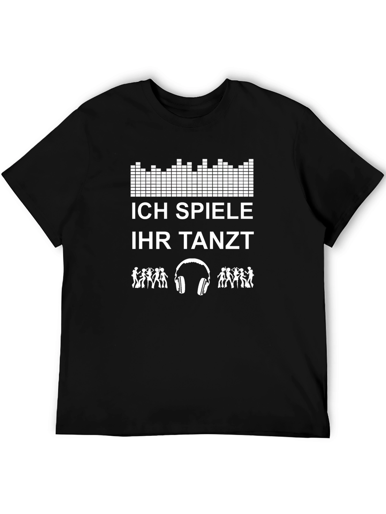 DJ T-Shirt - Ich Spiele Ihr Tanzt