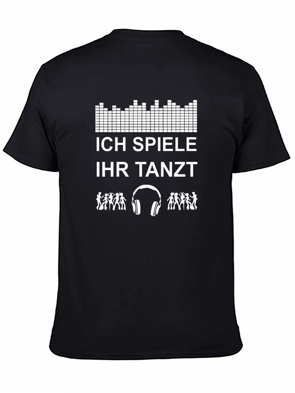 DJ T-Shirt - Ich Spiele Ihr Tanzt