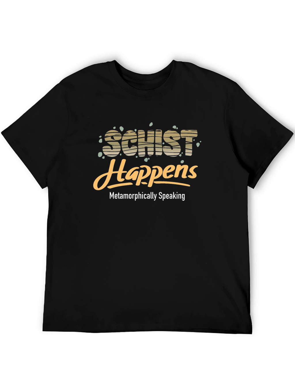 Schist Happens Black T-Shirt - Metamorphically Speaking