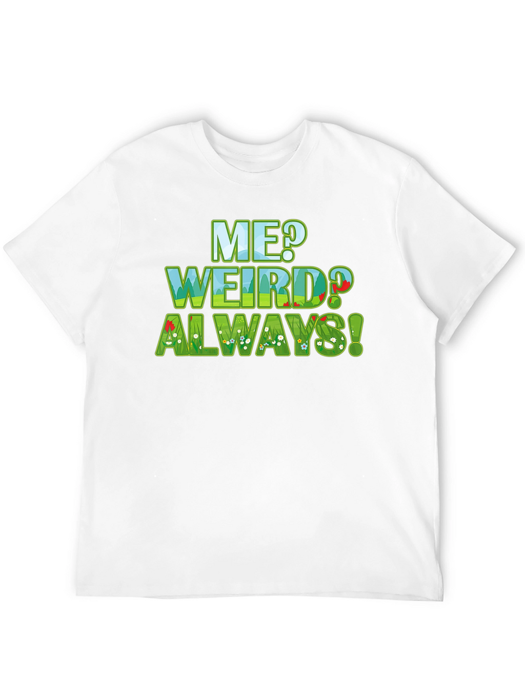 Me Weird? Always! Graphic Tee - Unique Design T-Shirt
